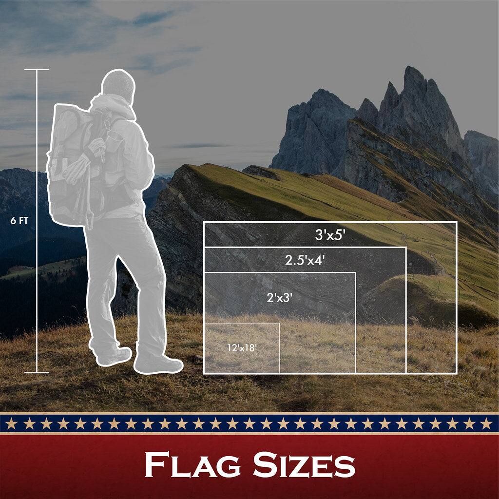 6 FT  
3'x5'  
2.5'x4'  
2'x3'  
12'x18'  

FLAG SIZES