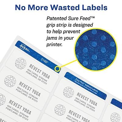 No More Wasted Labels

Patented Sure Feed™ grip strip is designed to help prevent jams in your printer.

AVERY 5160

REVEST YOGA
400 CARD STREAM
PORTLAND, OR 97211

Easy Peel Address Labels

REVEST YOGA
400 CARD STREAM
PORTLAND, OR 97211