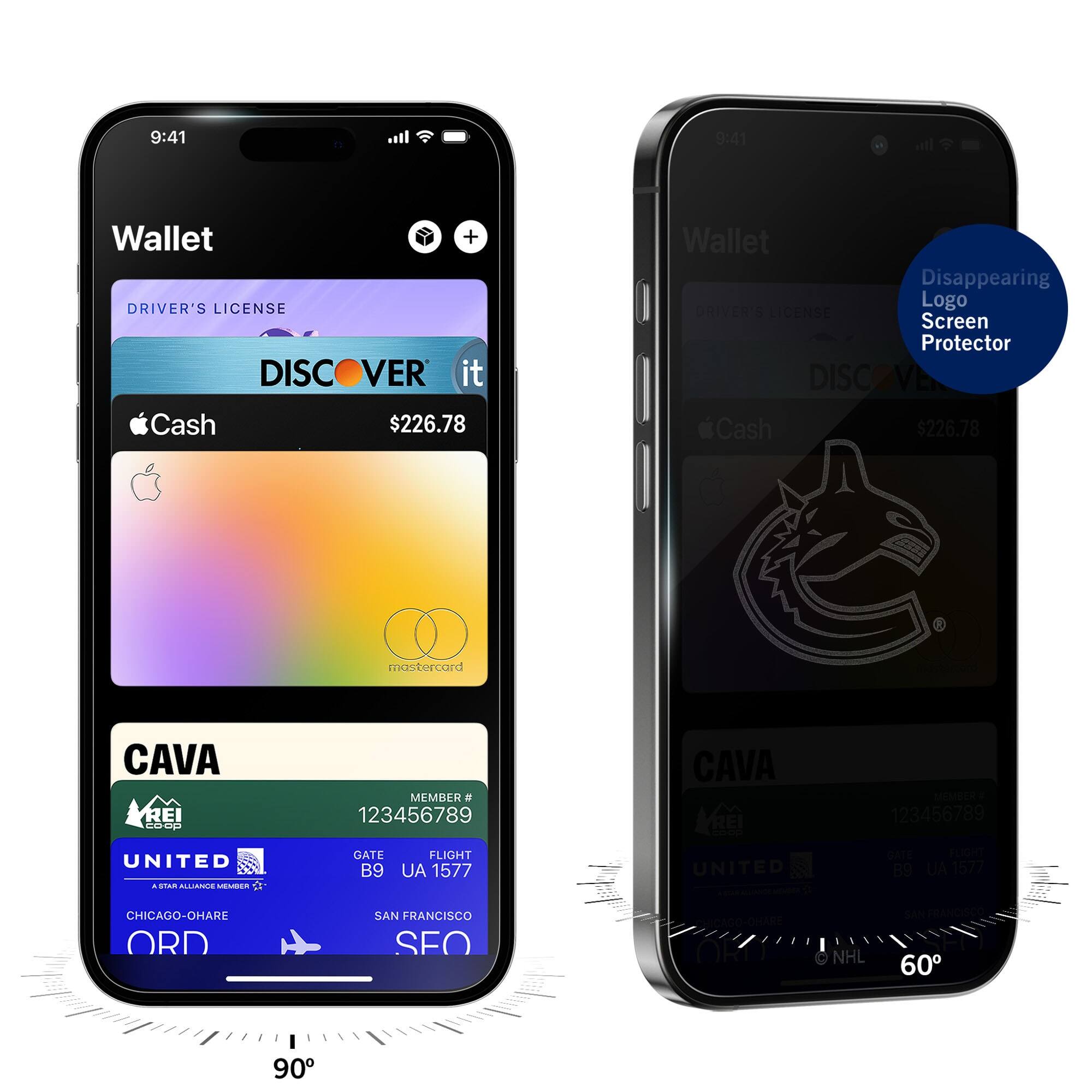 9:41  
Wallet  
DRIVER'S LICENSE  
DISCOVER it  
Cash $226.78  
CAVA  
MEMBER # 123456789  
UNITED  
GATE B9 UA 1577  
CHICAGO-O'HARE ORD  
SAN FRANCISCO SFO  

9:41  
Wallet  
DRIVER'S LICENSE  
DISCOVER it  
Cash $226.78  
CAVA  
MEMBER # 123456789  
UNITED  
GATE B9 UA 1577  
CHICAGO-O'HARE ORD  
SAN FRANCISCO SFO  

Disappearing Logo Screen Protector