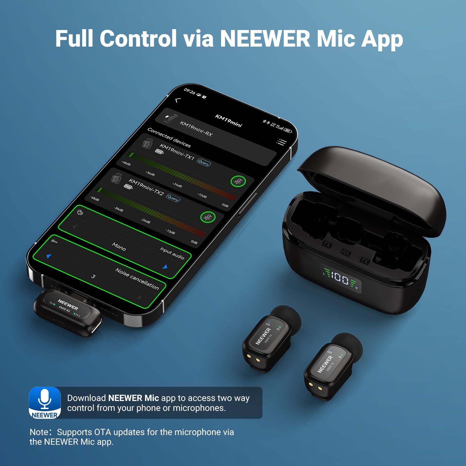 Full Control via NEEWER Mic App

09:26 - NEEWER nuT KM19mini

Connected devices:
- KM19mini-RX
- KM19mini-TX1
- KM19mini-TX2

Mono input audio
Noise cancellation

Download NEEWER Mic app to access two-way control from your phone or microphones.

Note: Supports OTA updates for the microphone via the NEEWER Mic app.