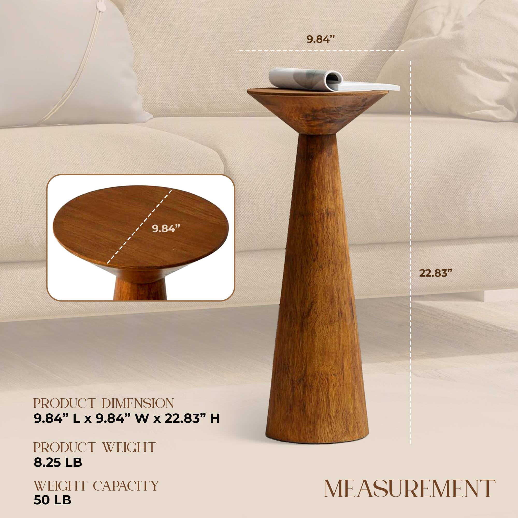 9.84" 9.84" 22.83"  
PRODUCT DIMENSION 9.84" L x 9.84" W x 22.83" H  
PRODUCT WEIGHT 8.25 LB  
WEIGHT CAPACITY 50 LB  
MEASUREMENT