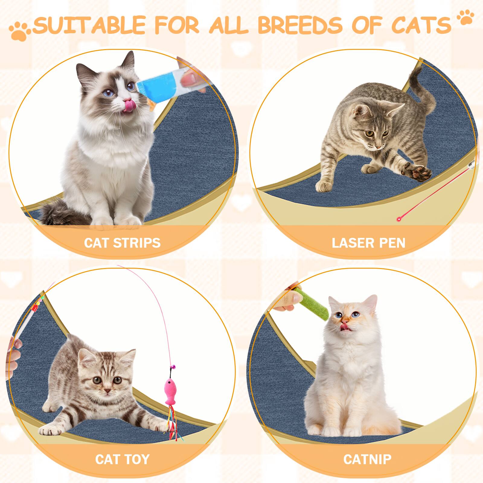 SUITABLE FOR ALL BREEDS OF CATS

- CAT STRIPS
- LASER PEN
- CAT TOY
- CATNIP