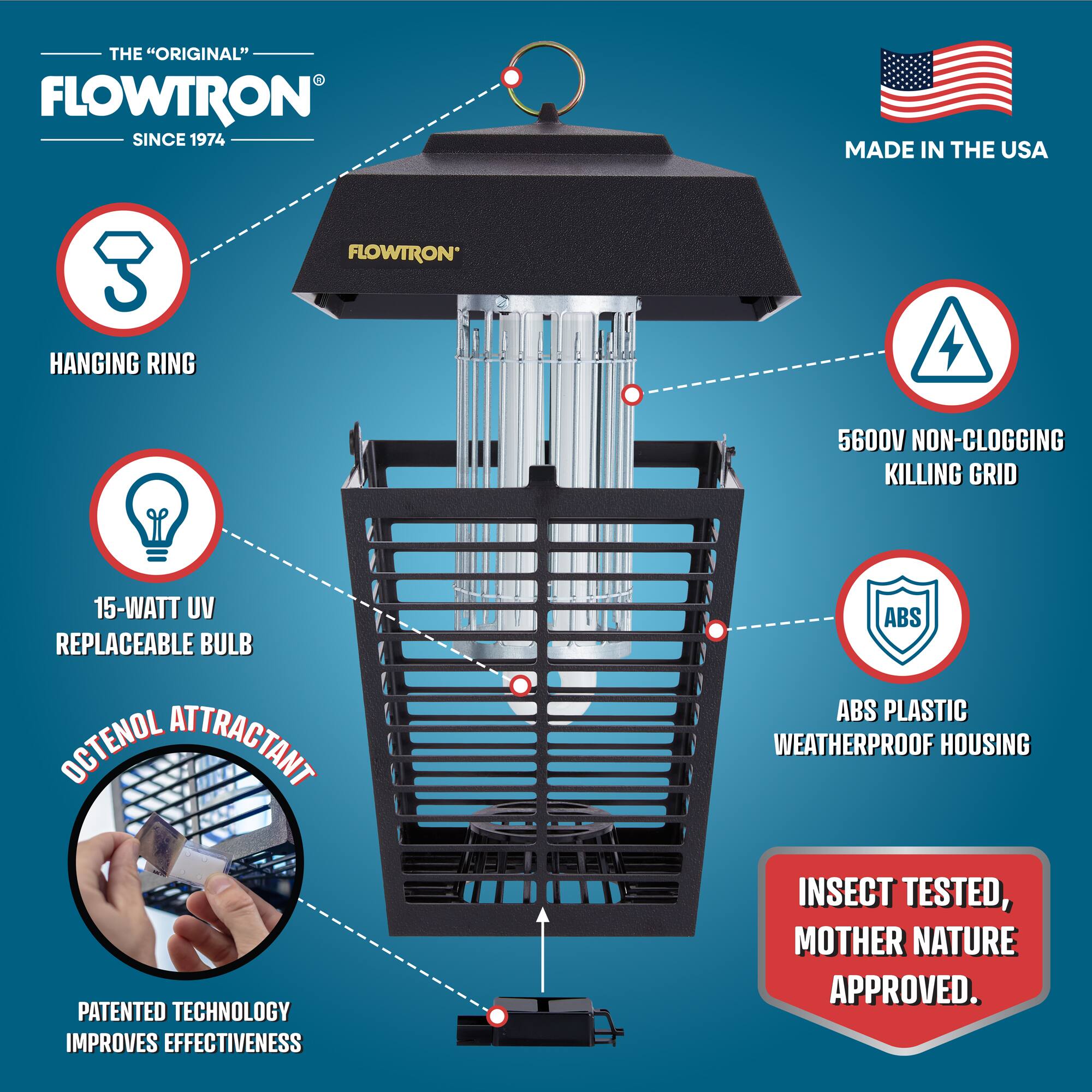 THE "ORIGINAL" FLOWTRON SINCE 1974 MADE IN THE USA FLOWTRON HANGING RING 5600V NON-CLOGGING KILLING GRID 15-WATT UV REPLACEABLE BULB OCTENOL ATTRACTANT ABS ABS PLASTIC WEATHERPROOF HOUSING PATENTED TECHNOLOGY IMPROVES EFFECTIVENESS INSECT TESTED, MOTHER NATURE APPROVED.