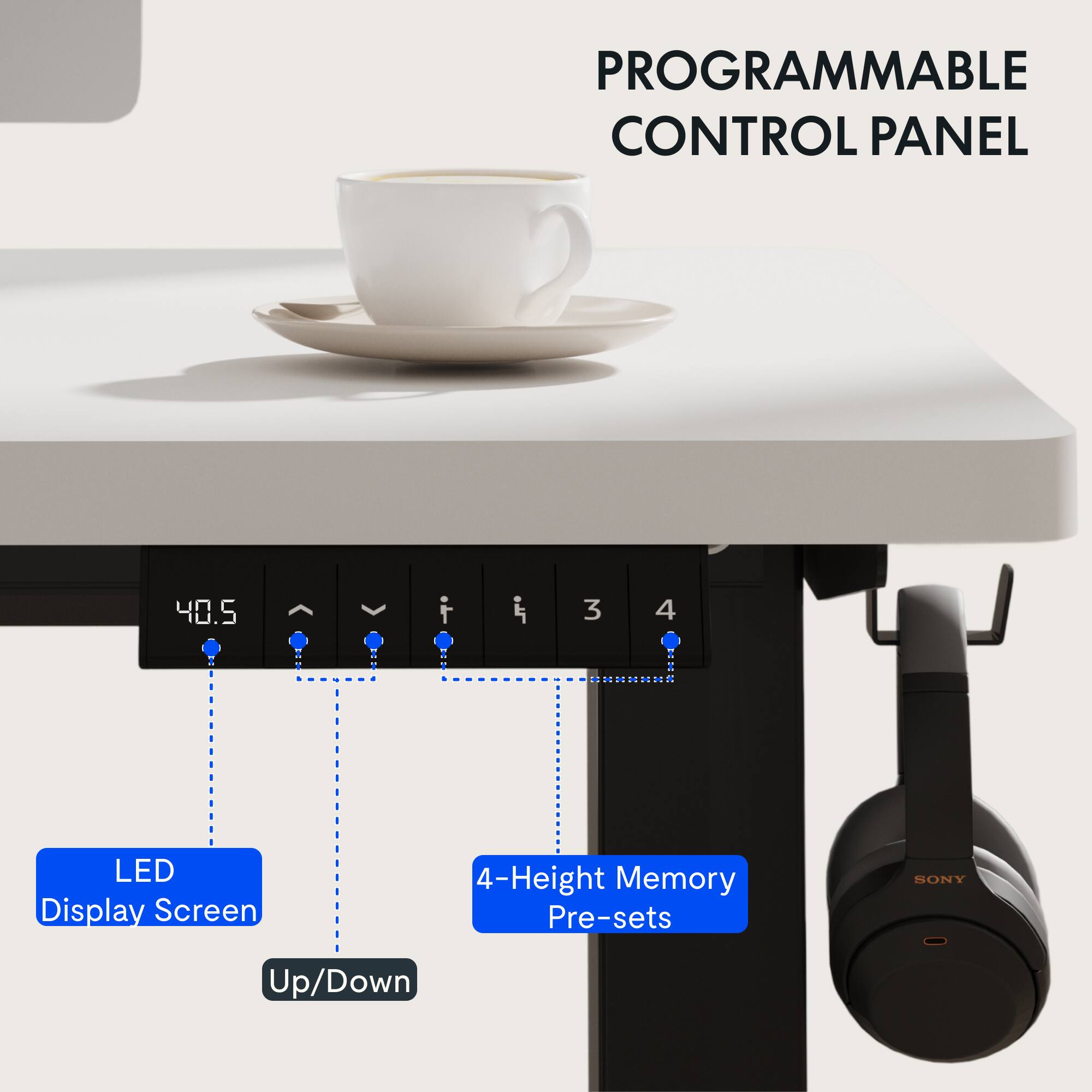 PROGRAMMABLE CONTROL PANEL

LED Display Screen

4-Height Memory Pre-sets

Up/Down
