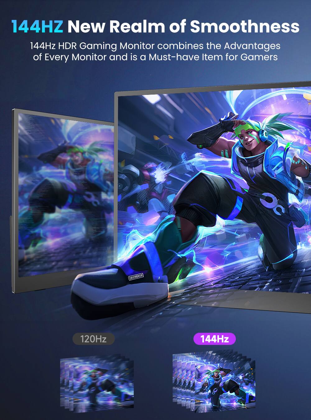 144HZ New Realm of Smoothness  
144Hz HDR Gaming Monitor combines the Advantages of Every Monitor and is a Must-have Item for Gamers  
CISUKEs 120Hz 144Hz