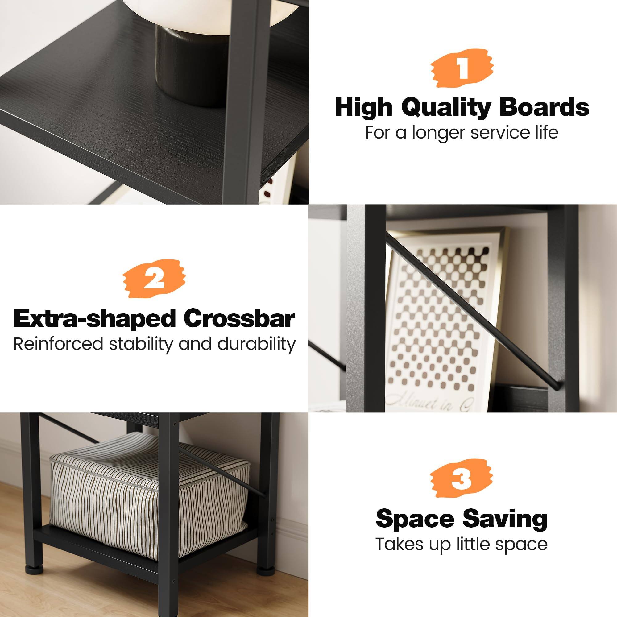 1. High Quality Boards  
   For a longer service life

2. Extra-shaped Crossbar  
   Reinforced stability and durability

3. Space Saving  
   Takes up little space