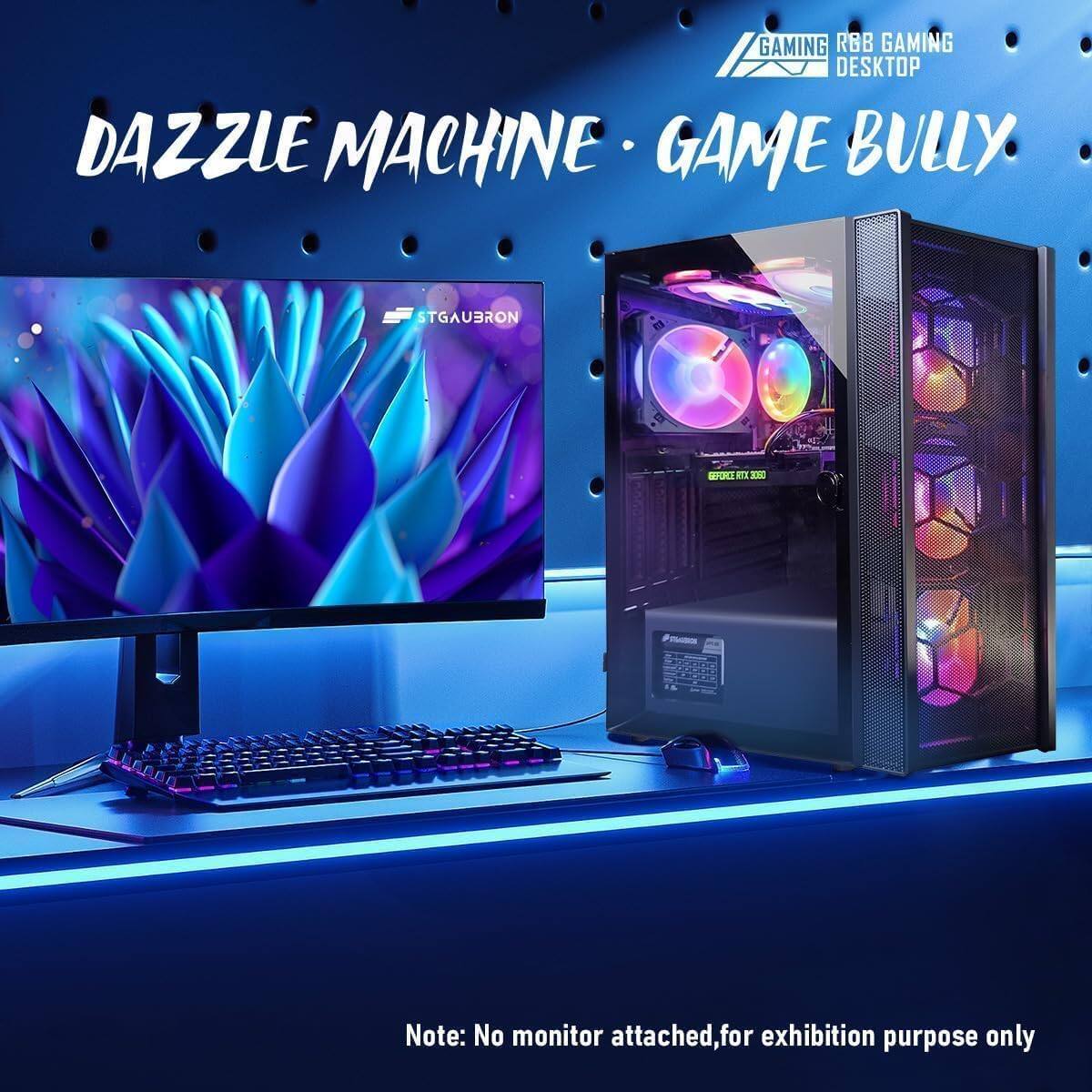 GAMING RBB GAMING DESKTOP  
DAZZLE MACHINE • GAME BULLY  

STGAUBRON  

Note: No monitor attached, for exhibition purpose only