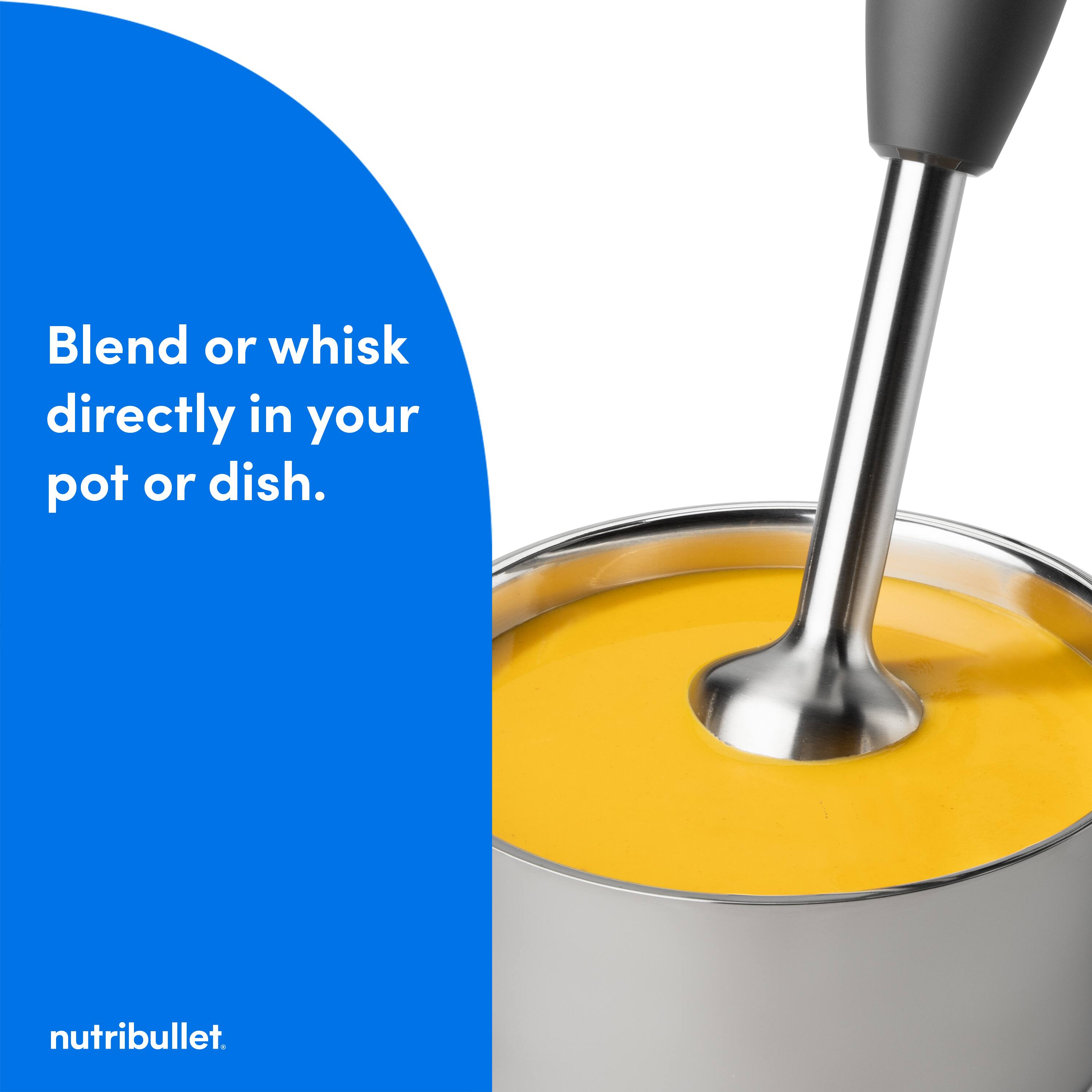 Blend or whisk directly in your pot or dish.  
nutribullet.