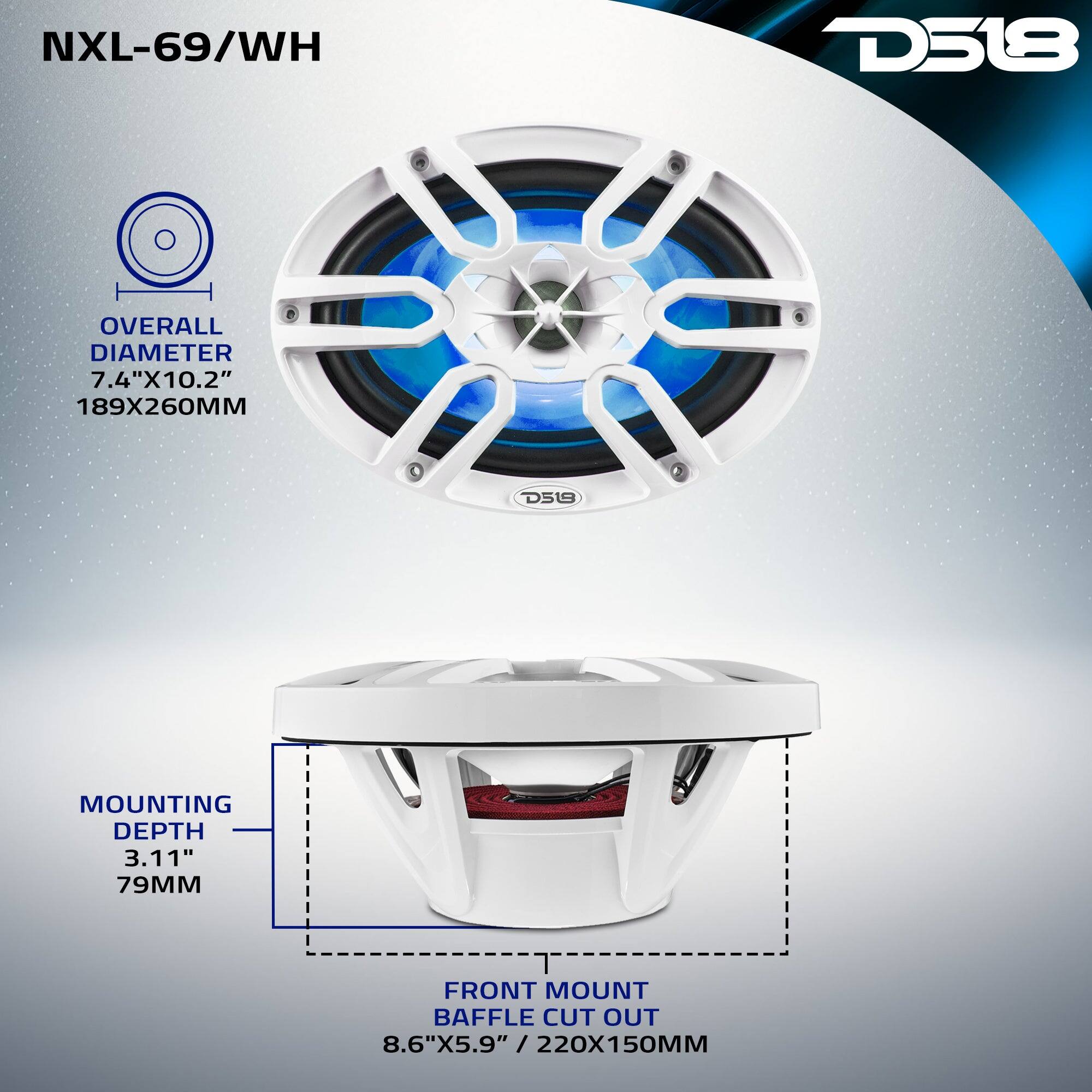 NXL-69/WH  
D518  
OVERALL DIAMETER 7.4"X10.2" 189X260MM  
MOUNTING DEPTH 3.11" 79MM  
FRONT MOUNT BAFFLE CUT OUT 8.6"X5.9" 220X150MM