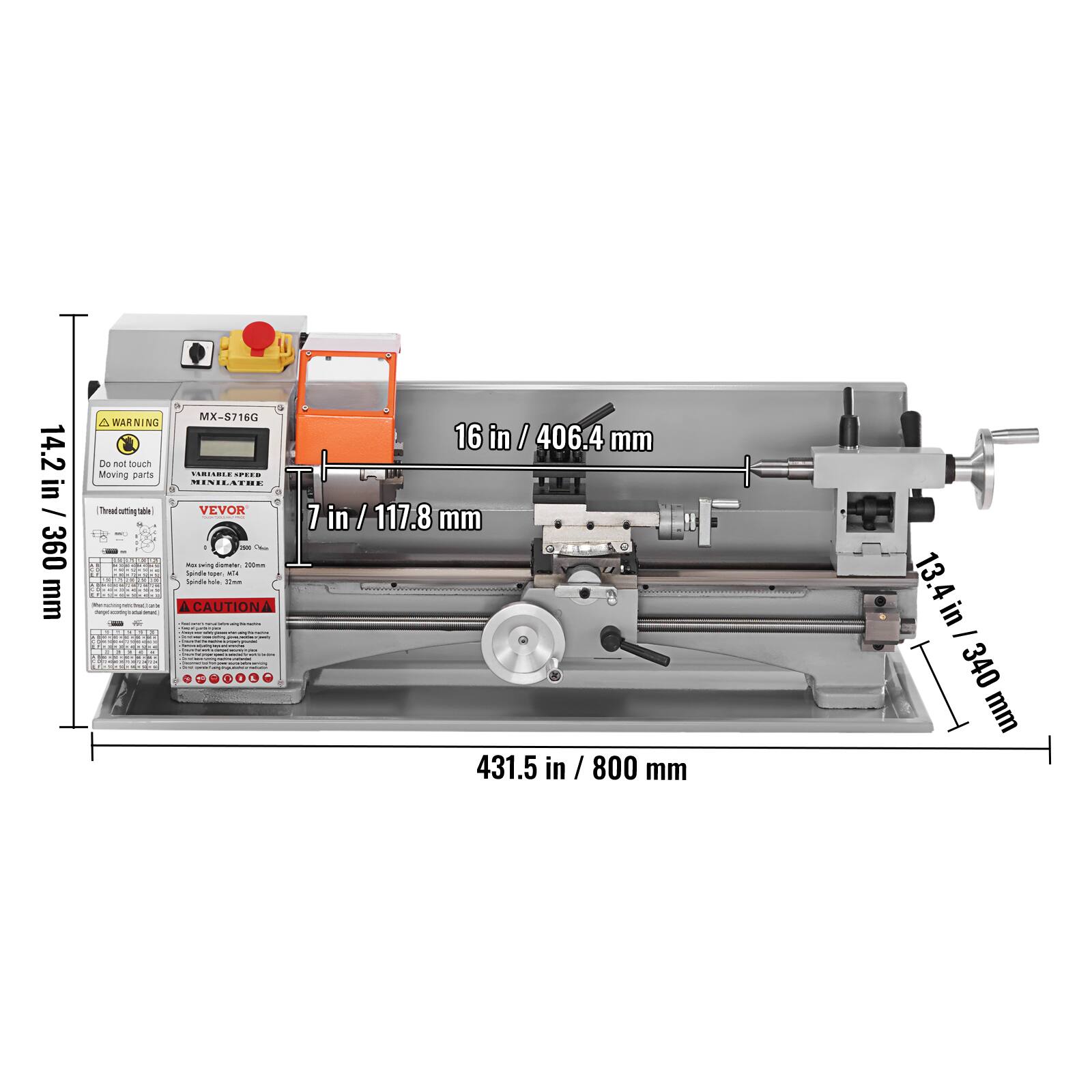 14.2 in / 360 mm MX-5716G

WARNING: Do not touch moving parts

VEVOR

16 in / 406.4 mm

7 in / 117.8 mm

431.5 in / 800 mm

13.4 in / 340 mm