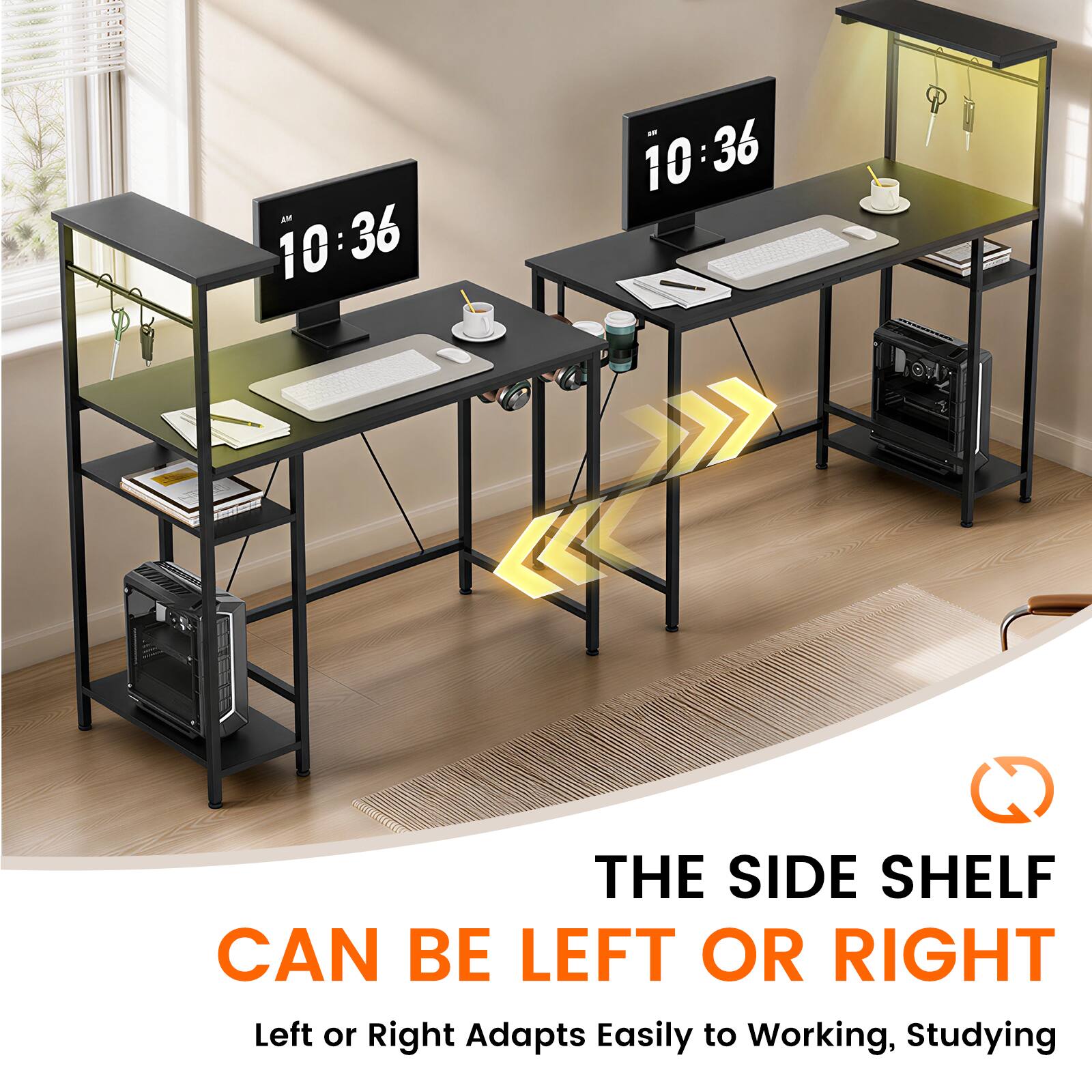 AM 10:36  
- 10:36  
THE SIDE SHELF CAN BE LEFT OR RIGHT  
Left or Right Adapts Easily to Working, Studying