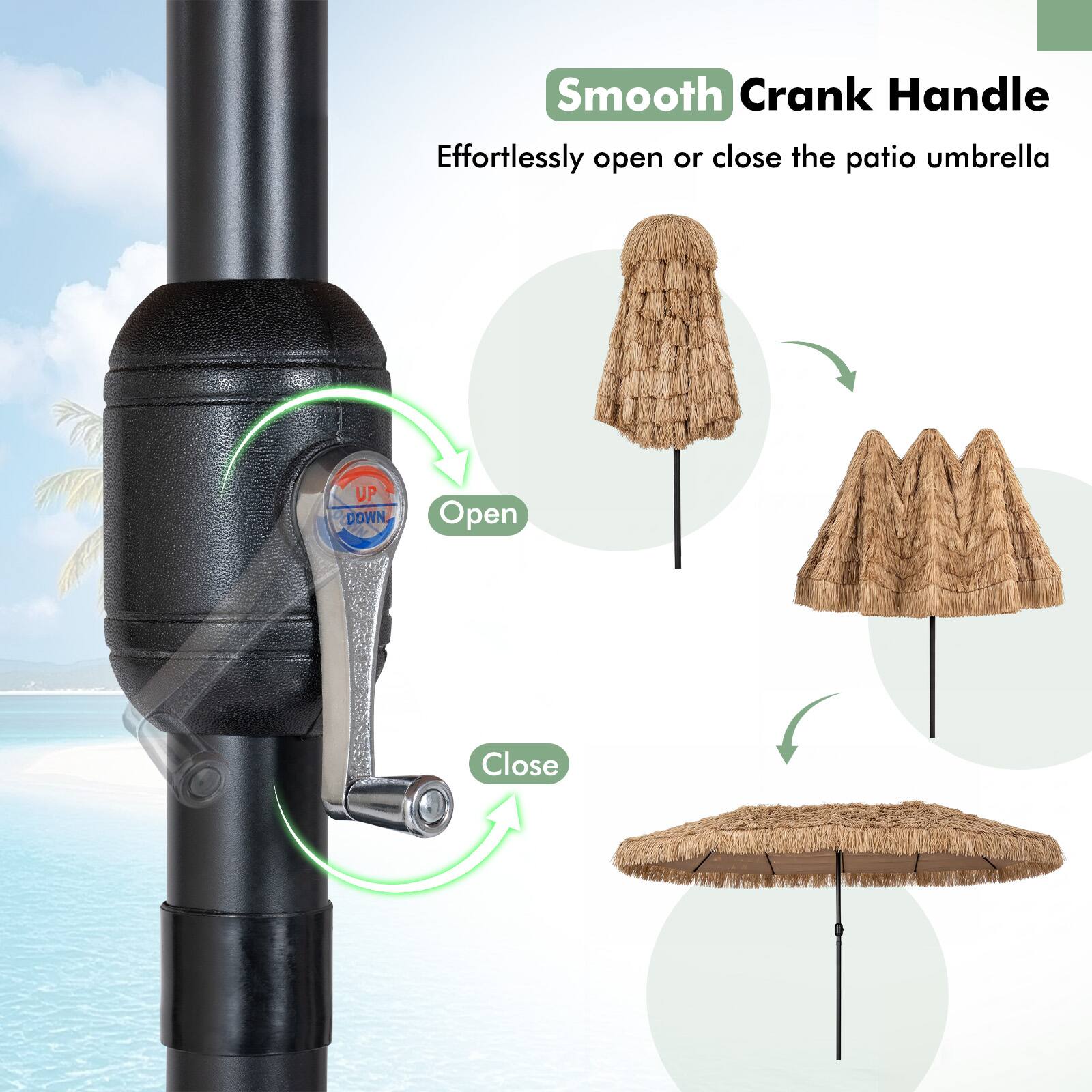 Smooth Crank Handle  
Effortlessly open or close the patio umbrella  
UP DOWN  
Open Close