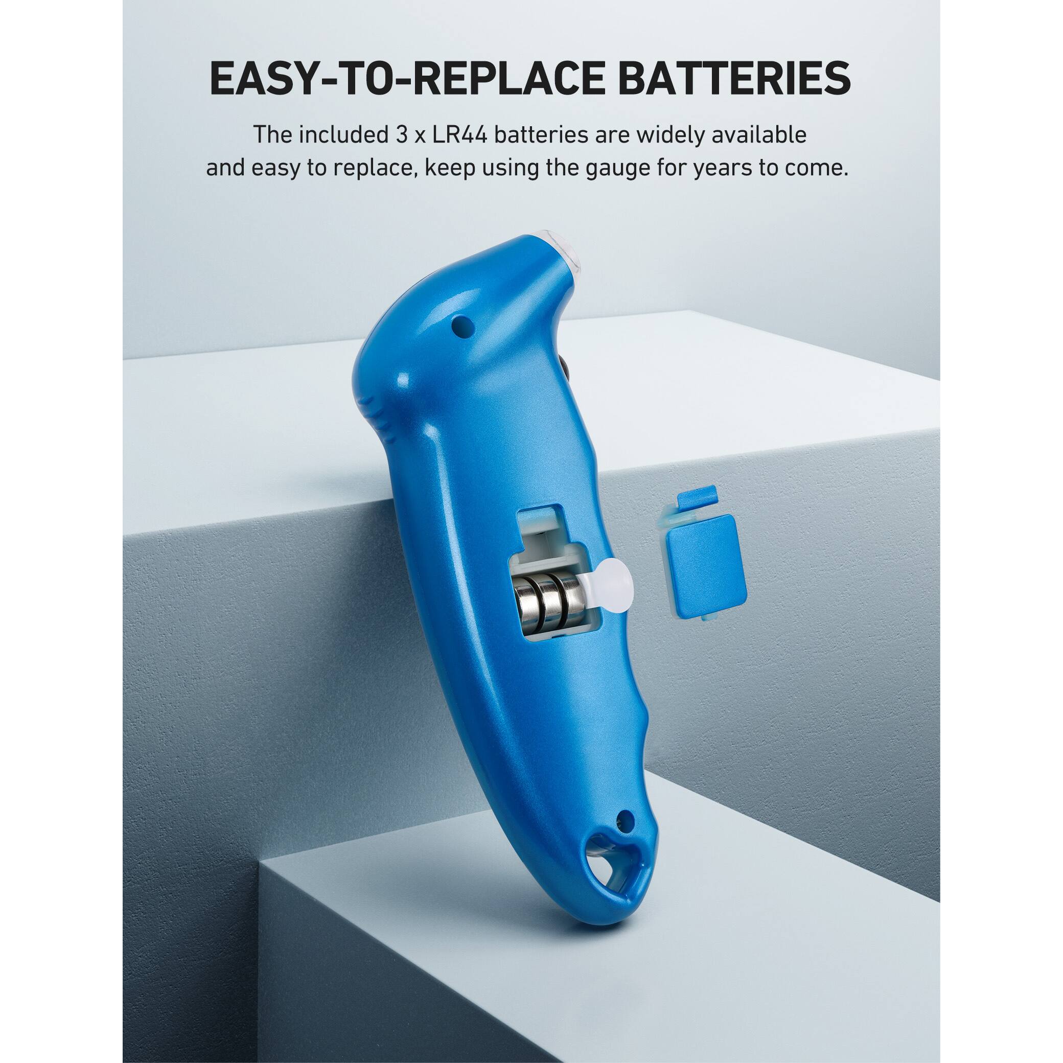 EASY-TO-REPLACE BATTERIES

The included 3 x LR44 batteries are widely available and easy to replace, keep using the gauge for years to come.