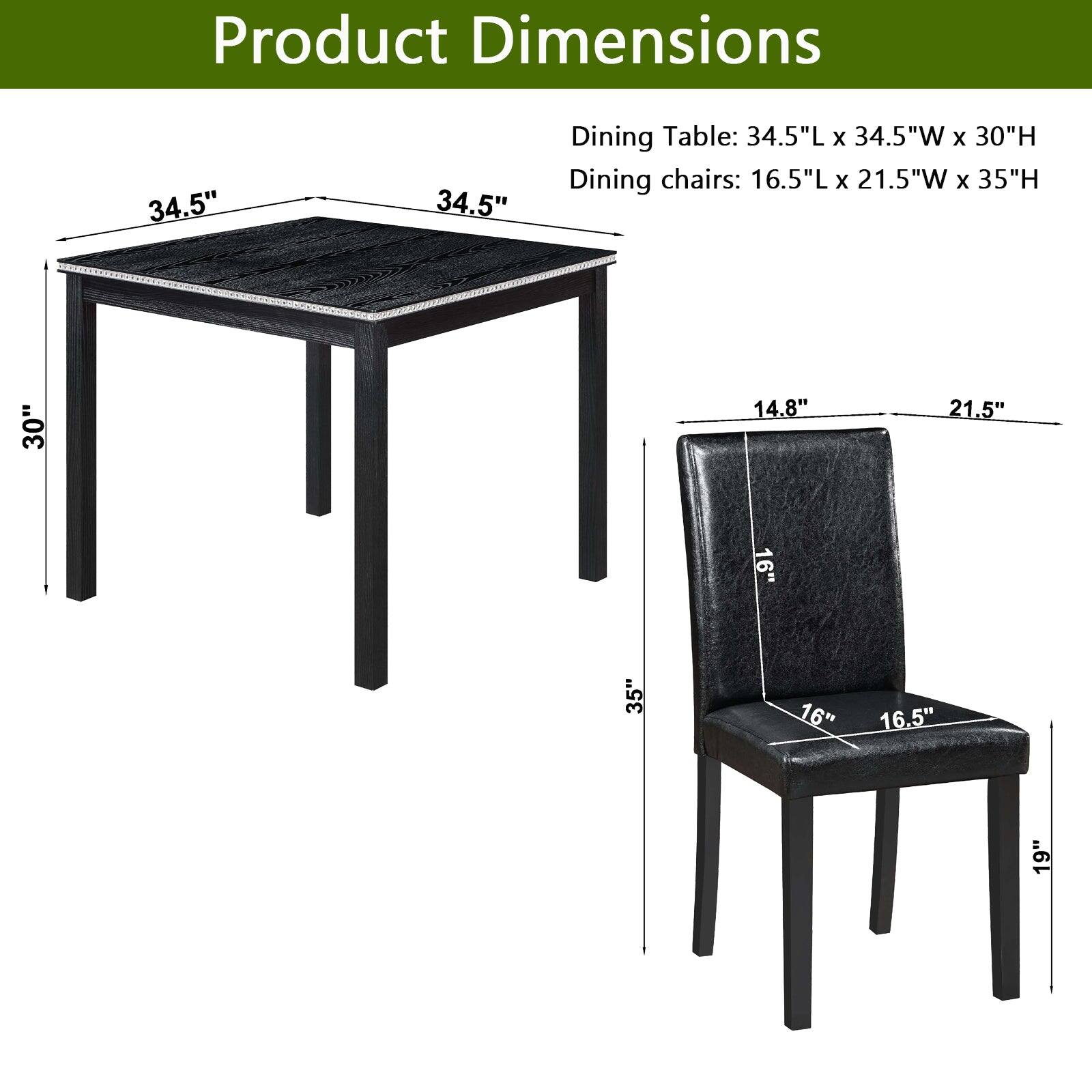 Product Dimensions

Dining Table: 34.5"L x 34.5"W x 30"H

Dining chairs: 16.5"L x 21.5"W x 35"H