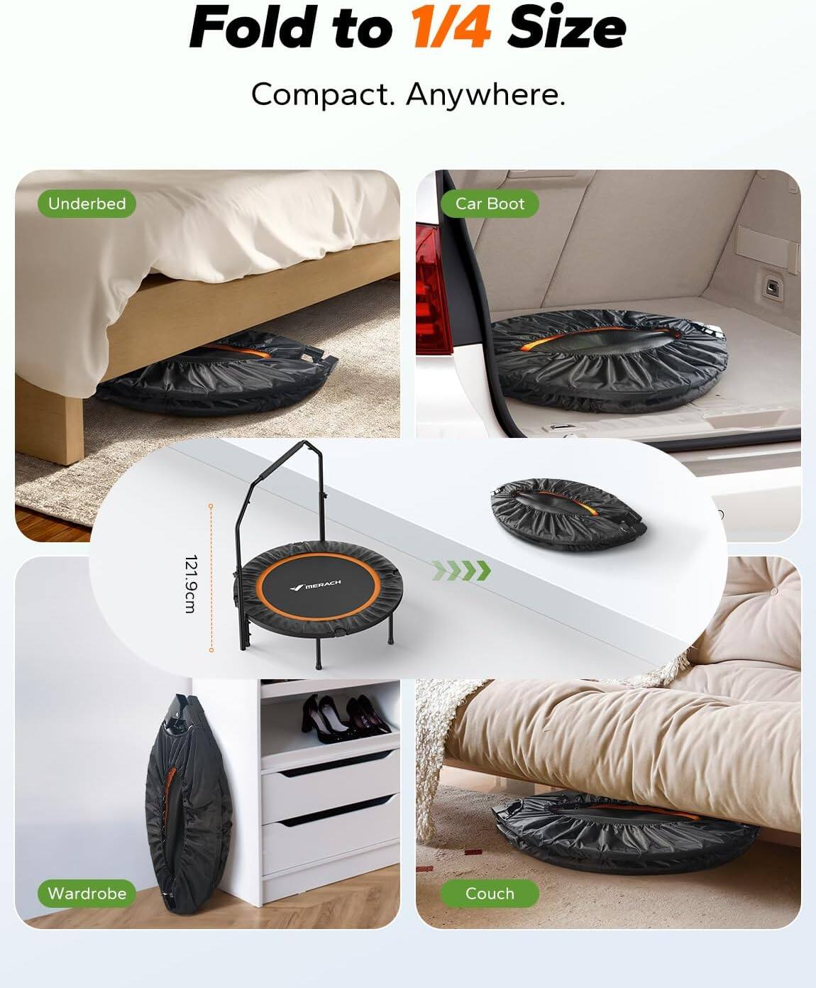 Fold to 1/4 Size  
Compact. Anywhere.

- Underbed
- Car Boot
- Wardrobe
- Couch

121.9cm