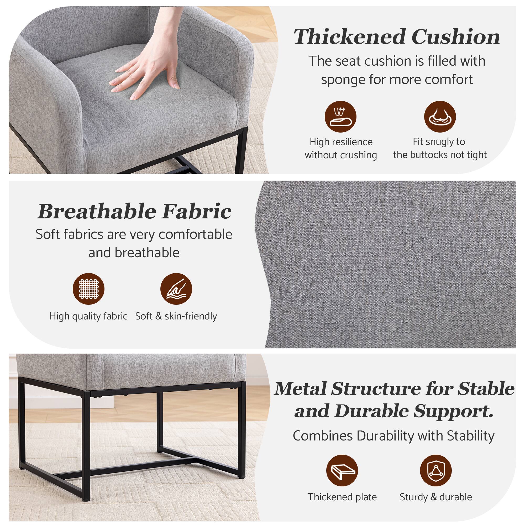 Thickened Cushion  
The seat cushion is filled with sponge for more comfort  
High resilience without crushing  
Fit snugly to the buttocks not tight  

Breathable Fabric  
Soft fabrics are very comfortable and breathable  
High quality fabric  
Soft & skin-friendly  

Metal Structure for Stable and Durable Support.  
Combines Durability with Stability  
Thickened plate  
Sturdy & durable