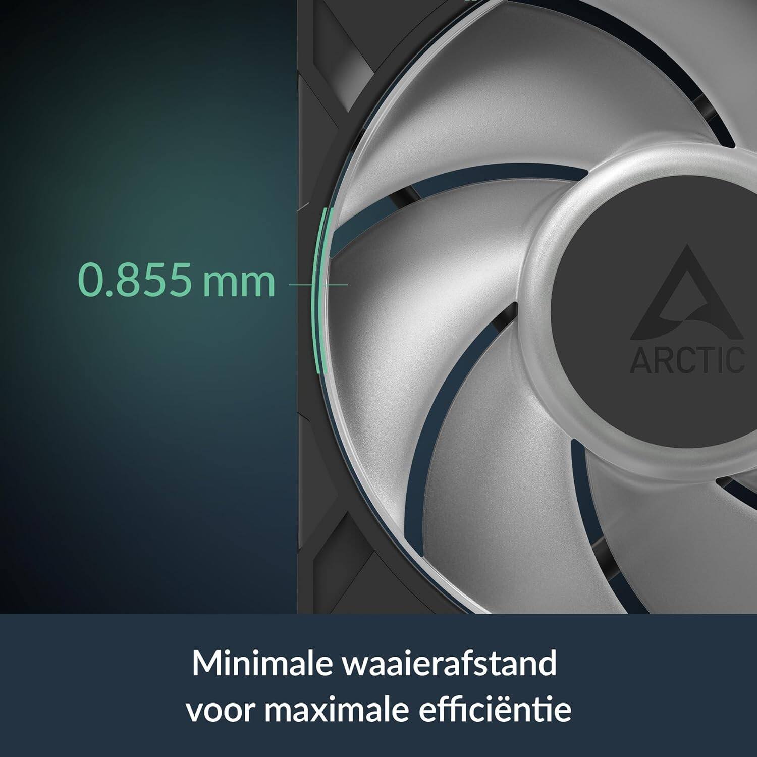0.855 mm  
ARCTIC  
Minimale waaierafstand voor maximale efficiëntie
