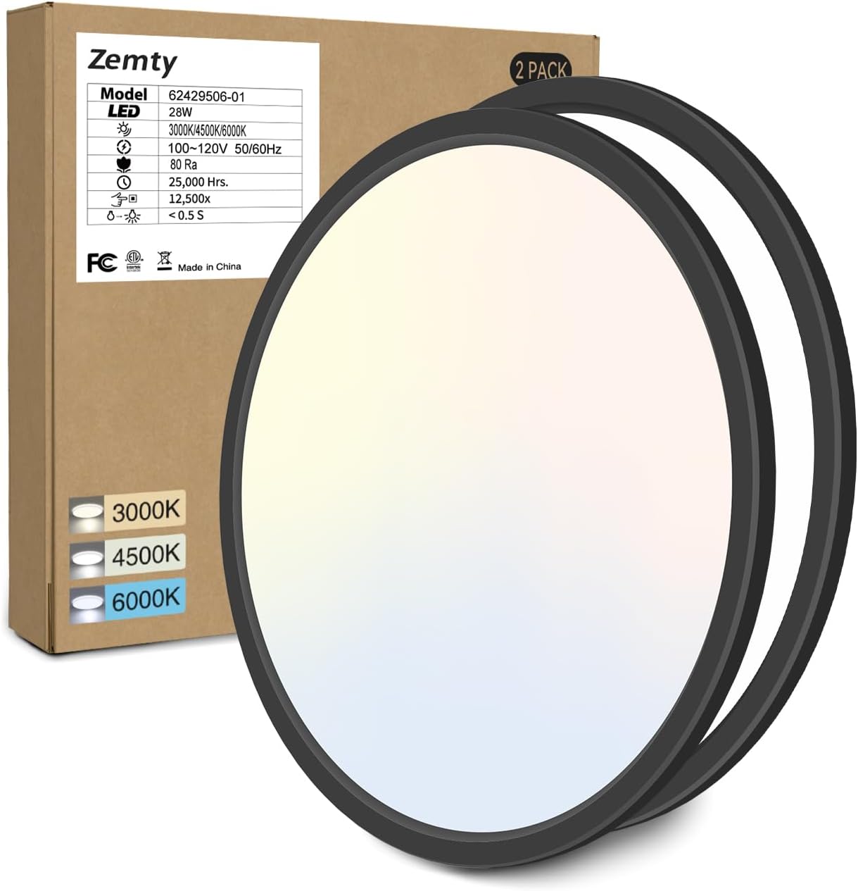 Zemty Model 62429506-01 LED 28W 3000K/4500K/6000K 100~120V 50/60Hz 80 Ra 25,000 Hrs. C 12,500x .. <0.5S  
2 PACK  
FC  
Made in China  
3000K 4500K 6000K