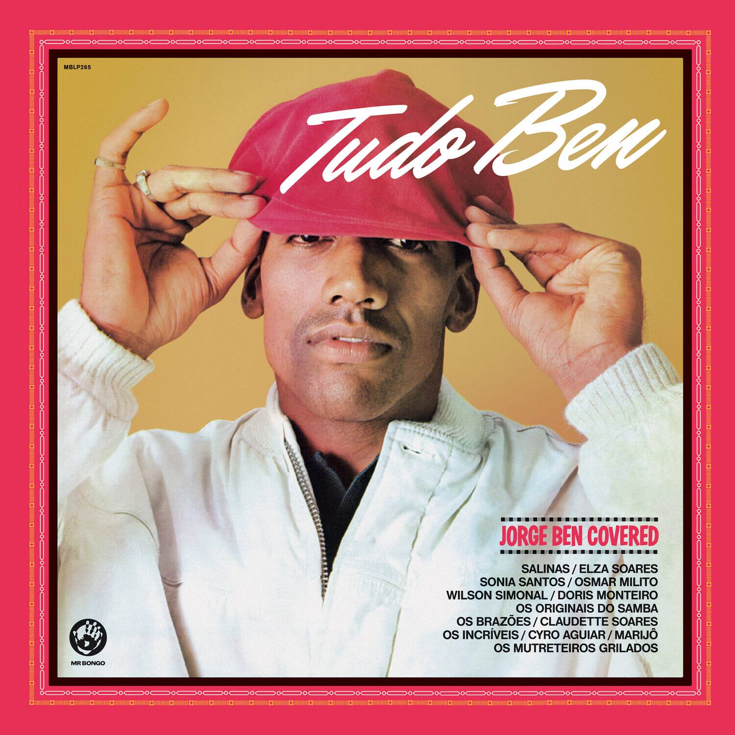 Tudo Ben

JORGE BEN COVERED

SALINAS / ELZA SOARES  
SONIA SANTOS / OSMAR MILITO  
WILSON SIMONAL / DORIS MONTEIRO  
OS BRAZES / CLAUDETTE SOARES  
OS INCRÍVEIS / CYRO AGUIAR / MARIJOS  
OS MUTRETEIROS GRILADOS