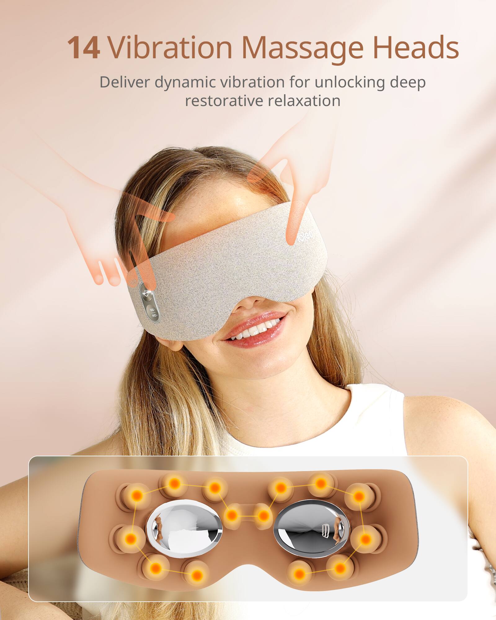 14 Vibration Massage Heads  
Deliver dynamic vibration for unlocking deep restorative relaxation