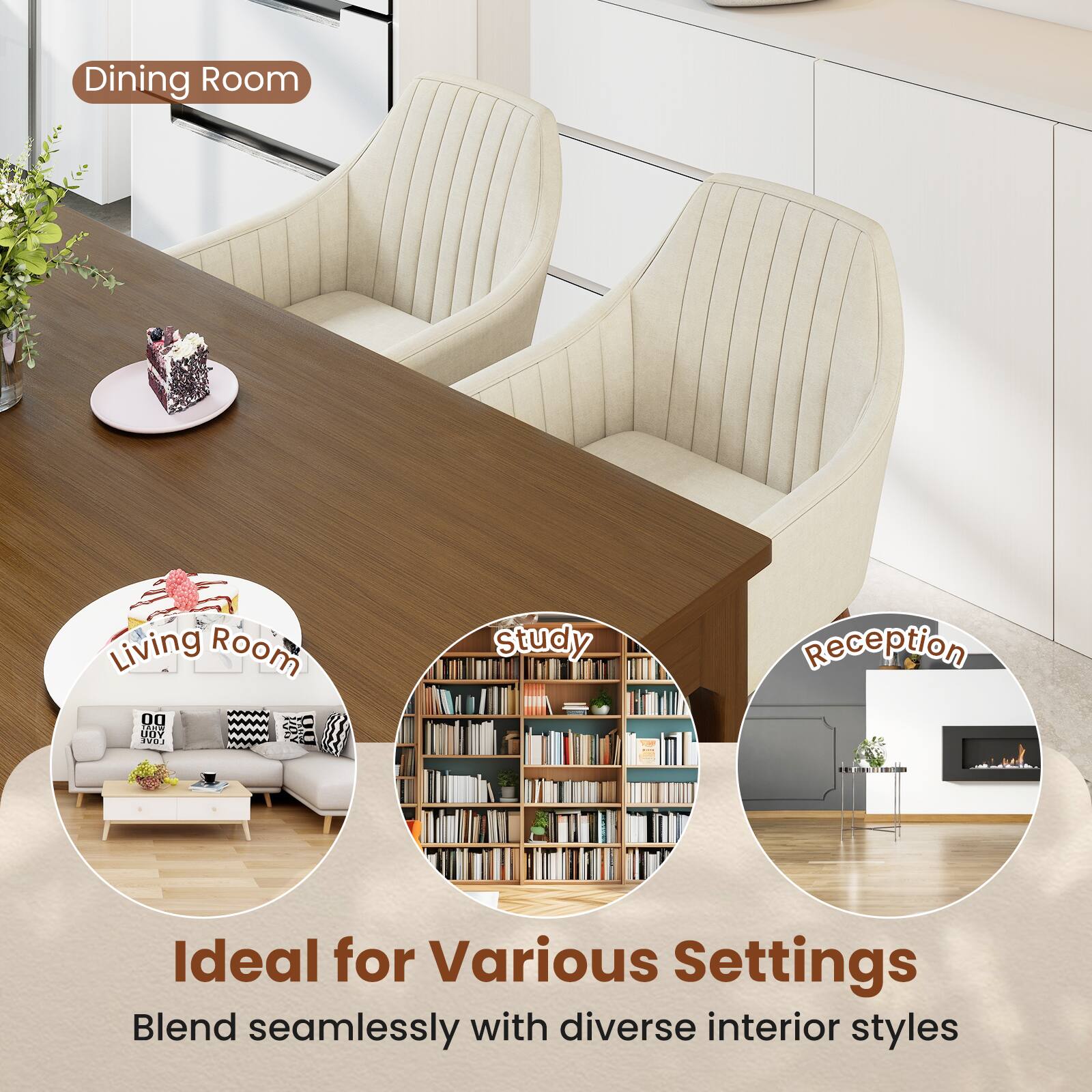 Dining Room  
Living Room  
Study  
Reception  

Ideal for Various Settings  
Blend seamlessly with diverse interior styles