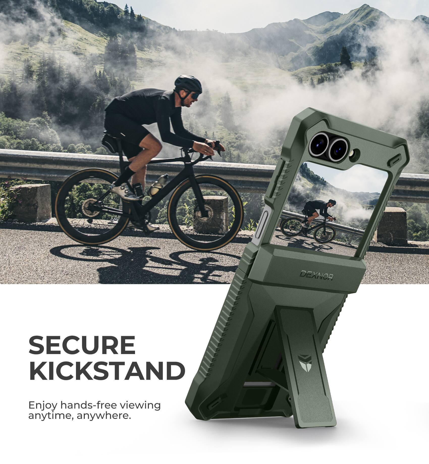 DEXNOR SECURE KICKSTAND
Enjoy hands-free viewing anytime, anywhere.