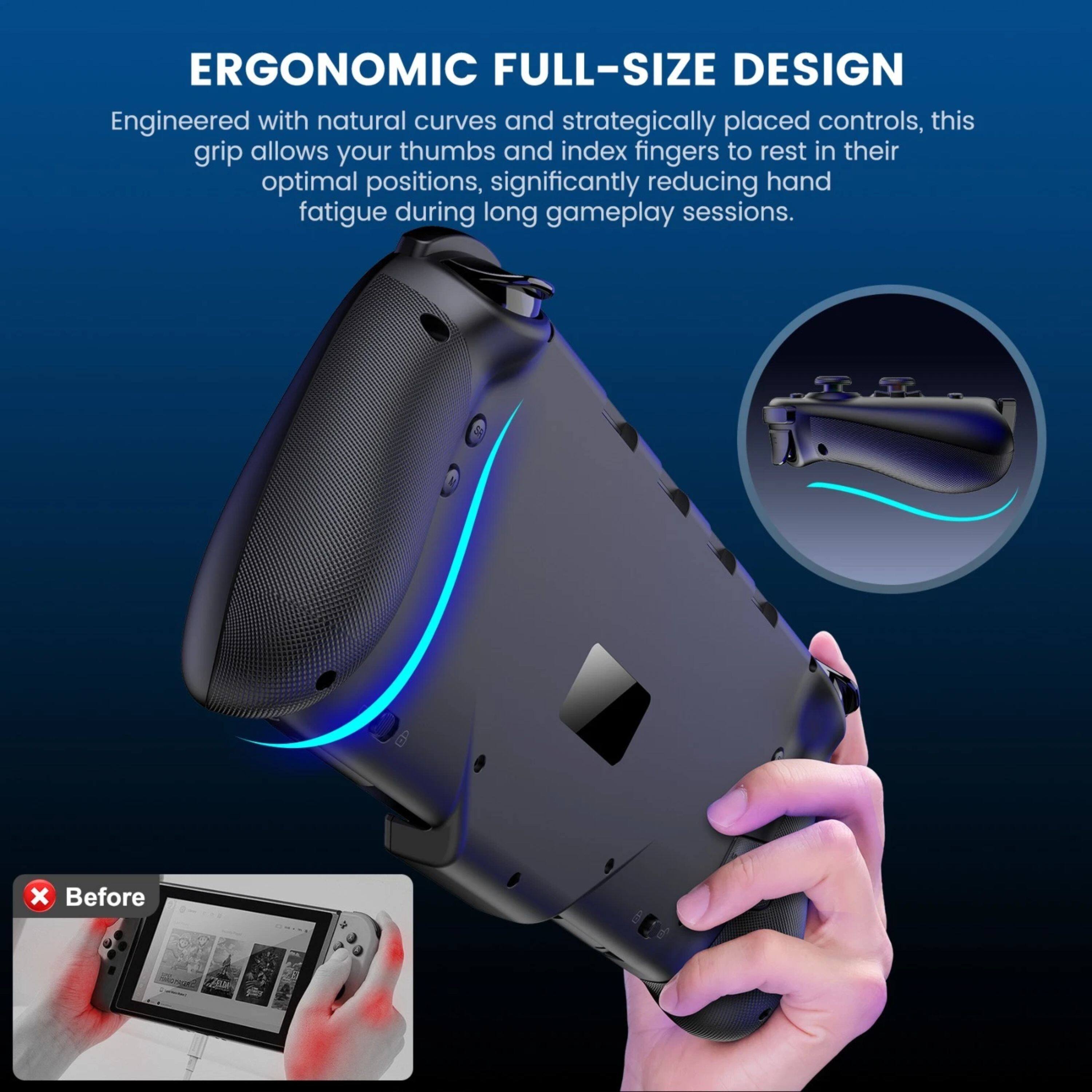 ERGONOMIC FULL-SIZE DESIGN

Engineered with natural curves and strategically placed controls, this grip allows your thumbs and index fingers to rest in their optimal positions, significantly reducing hand fatigue during long gameplay sessions.
