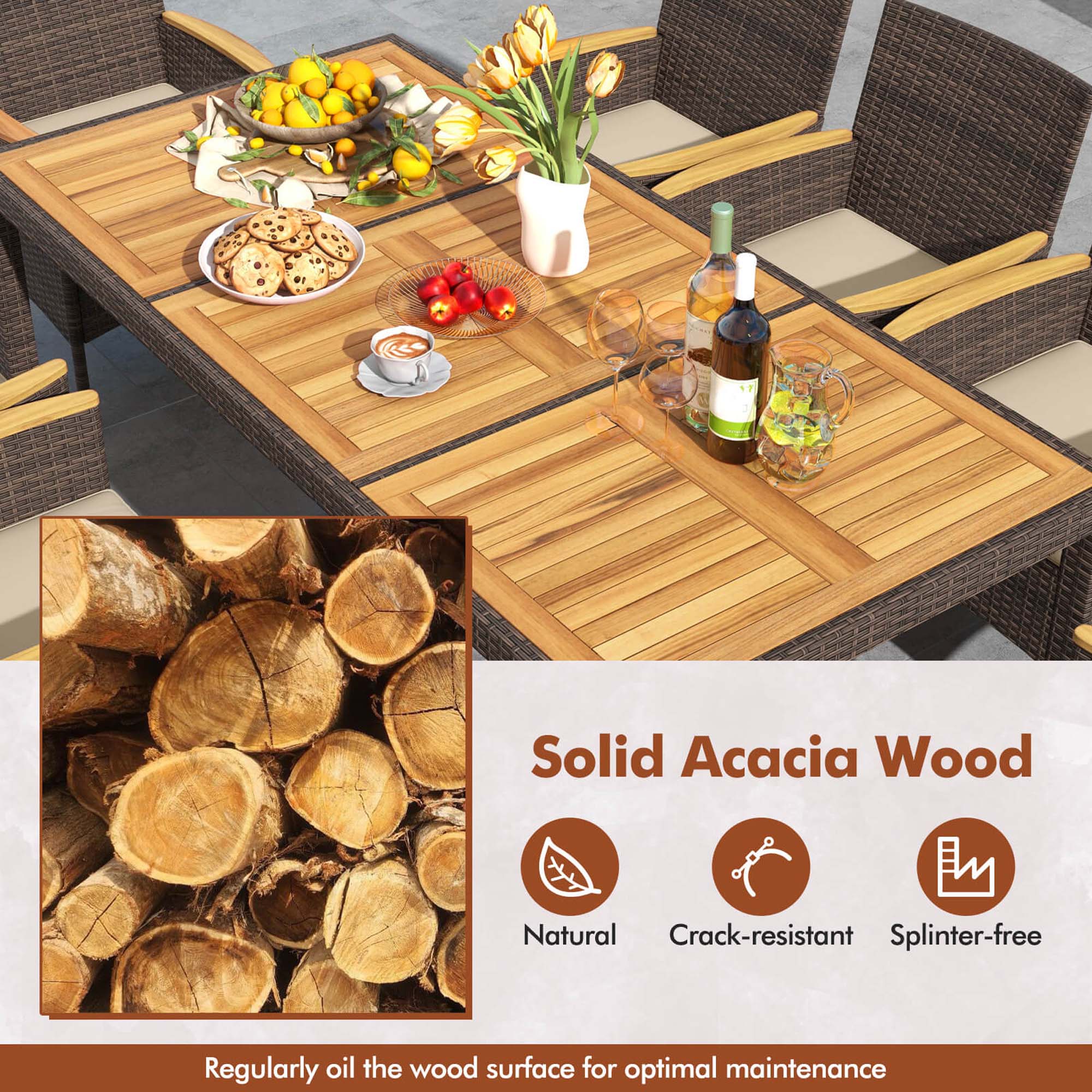 Solid Acacia Wood is a natural, crack-resistant, and splinter-free material that requires regular oiling of the wood surface for optimal maintenance.