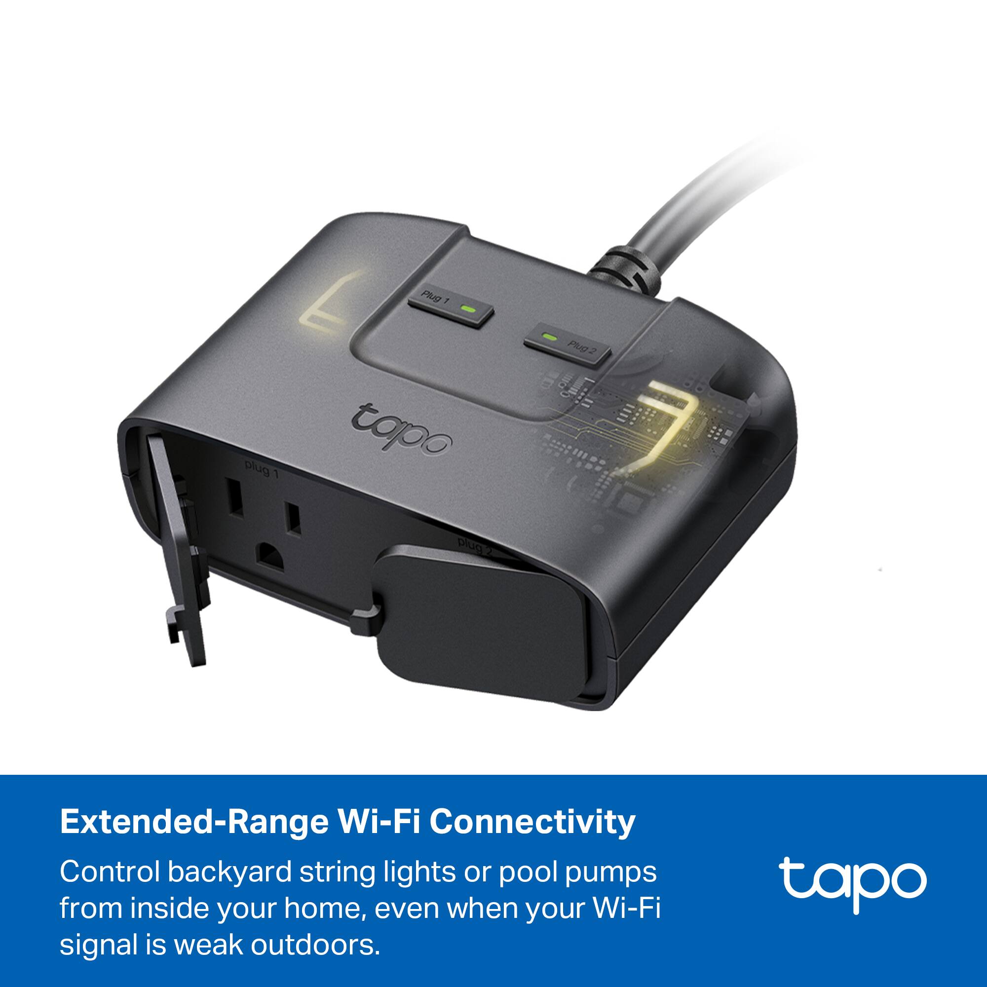 Extended-Range Wi-Fi Connectivity  
Control backyard string lights or pool pumps from inside your home, even when your Wi-Fi signal is weak outdoors.