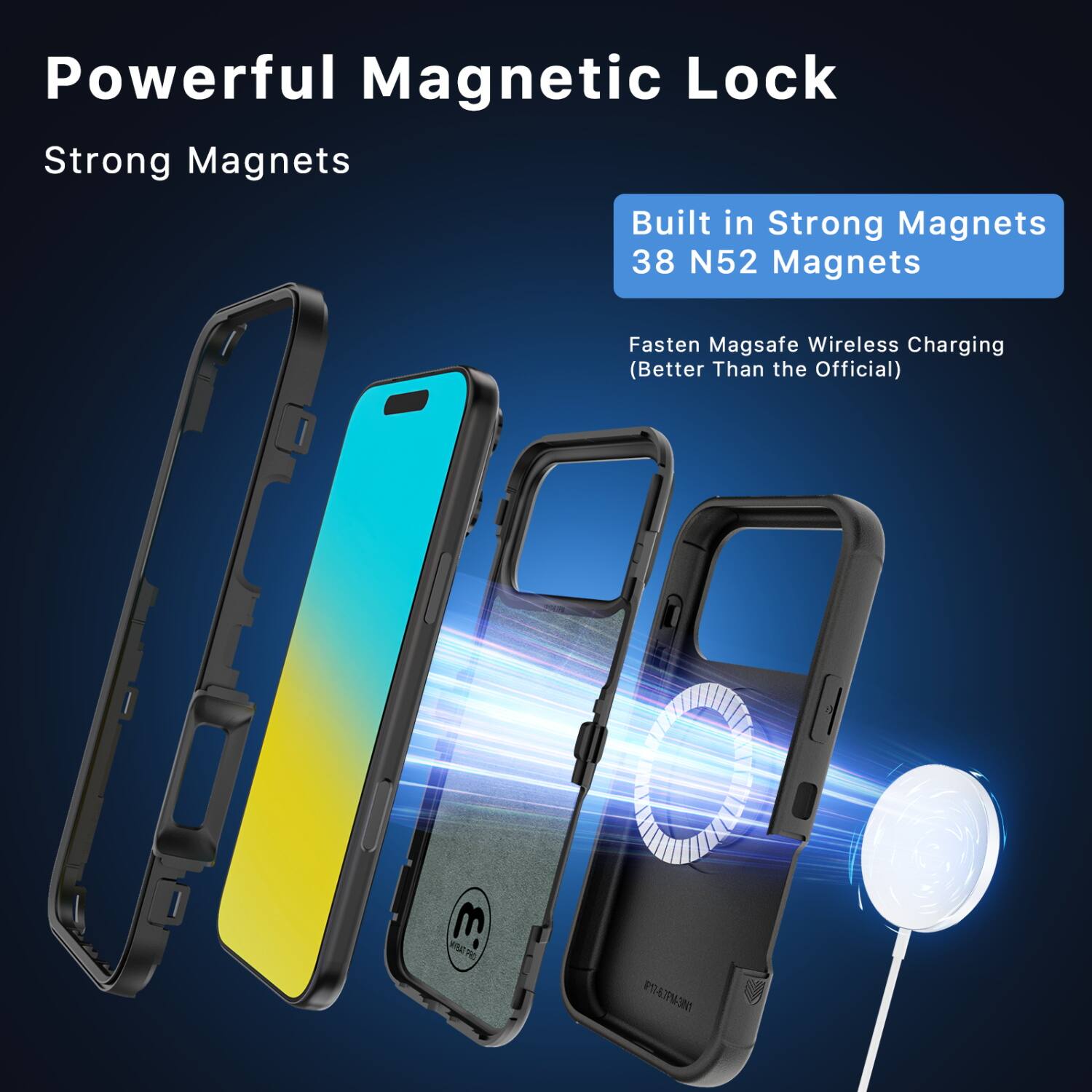 Powerful Magnetic Lock  
Strong Magnets  

Built in Strong Magnets  
38 N52 Magnets  

Fasten Magsafe Wireless Charging  
(Better Than the Official)  

1g 3 I DF POA7PM-381