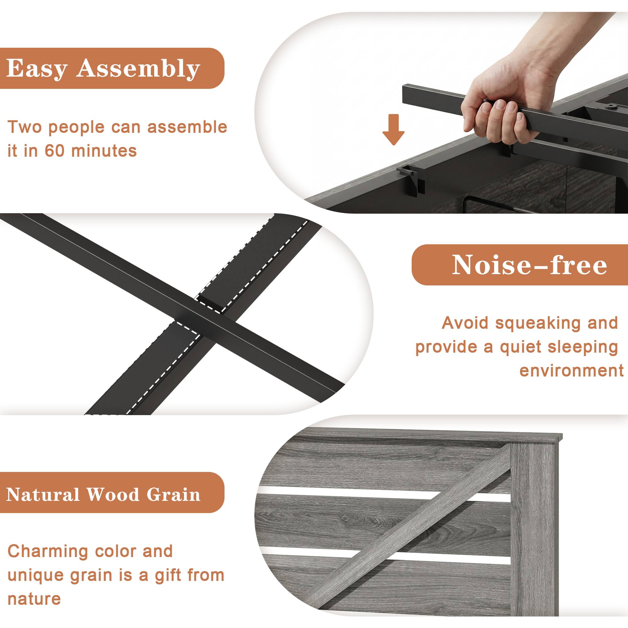 Easy Assembly  
Two people can assemble it in 60 minutes

Noise-free  
Avoid squeaking and provide a quiet sleeping environment

Natural Wood Grain  
Charming color and unique grain is a gift from nature