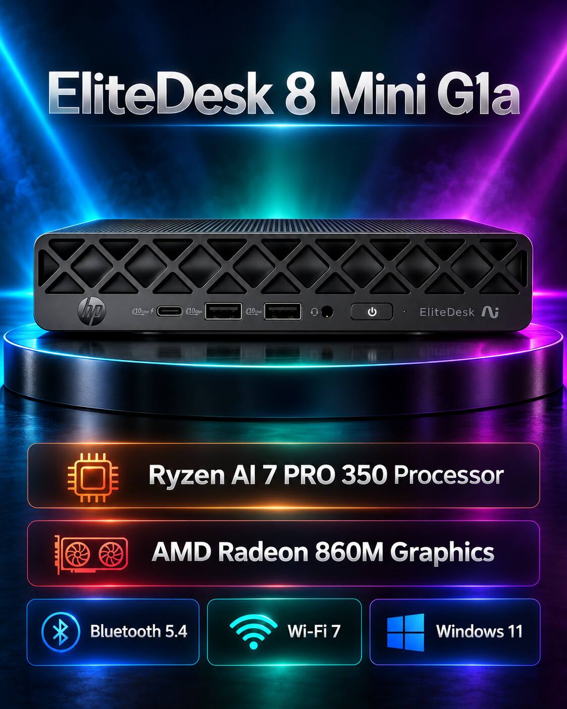 EliteDesk 8 Mini G1a

Ryzen AI 7 PRO 350 Processor

AMD Radeon 860M Graphics

Bluetooth 5.4

Wi-Fi 7

Windows 11