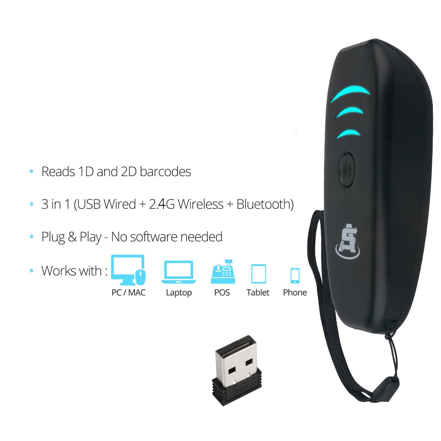 - Reads 1D and 2D barcodes
- 3 in 1 (USB Wired + 2.4G Wireless + Bluetooth)
- Plug & Play - No software needed
- Works with:
  - PC / MAC
  - Laptop
  - POS
  - Tablet
  - Phone