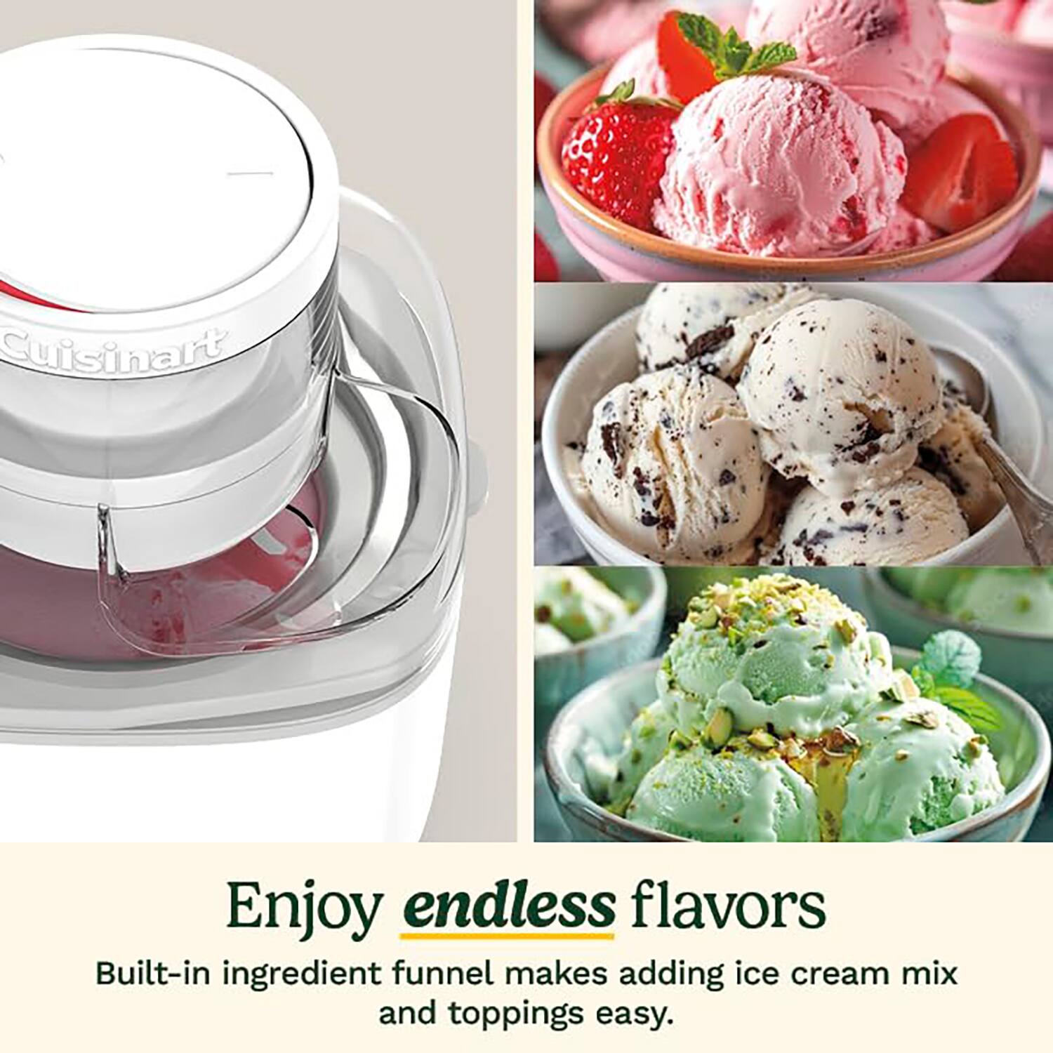 Enjoy endless flavors  
Built-in ingredient funnel makes adding ice cream mix and toppings easy.