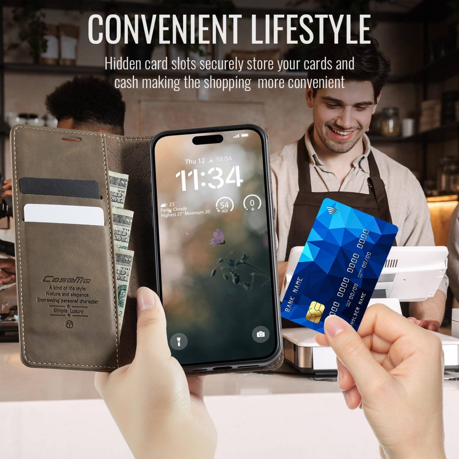 CONVENIENT LIFESTYLE  
Hidden card slots securely store your cards and cash making the shopping more convenient

Casema  
A kind of style  
Nature and elegance  
Expressing personal character  
Simple Luxury

NT IHT 2  
Thu 12 19:04 11:34 23 54 0  
Partly Cloudy 20° AQI Highest 27 Minimum

NAME BANK  
0000 0000 00/00 0000  
NAME 00/00 HOLDER