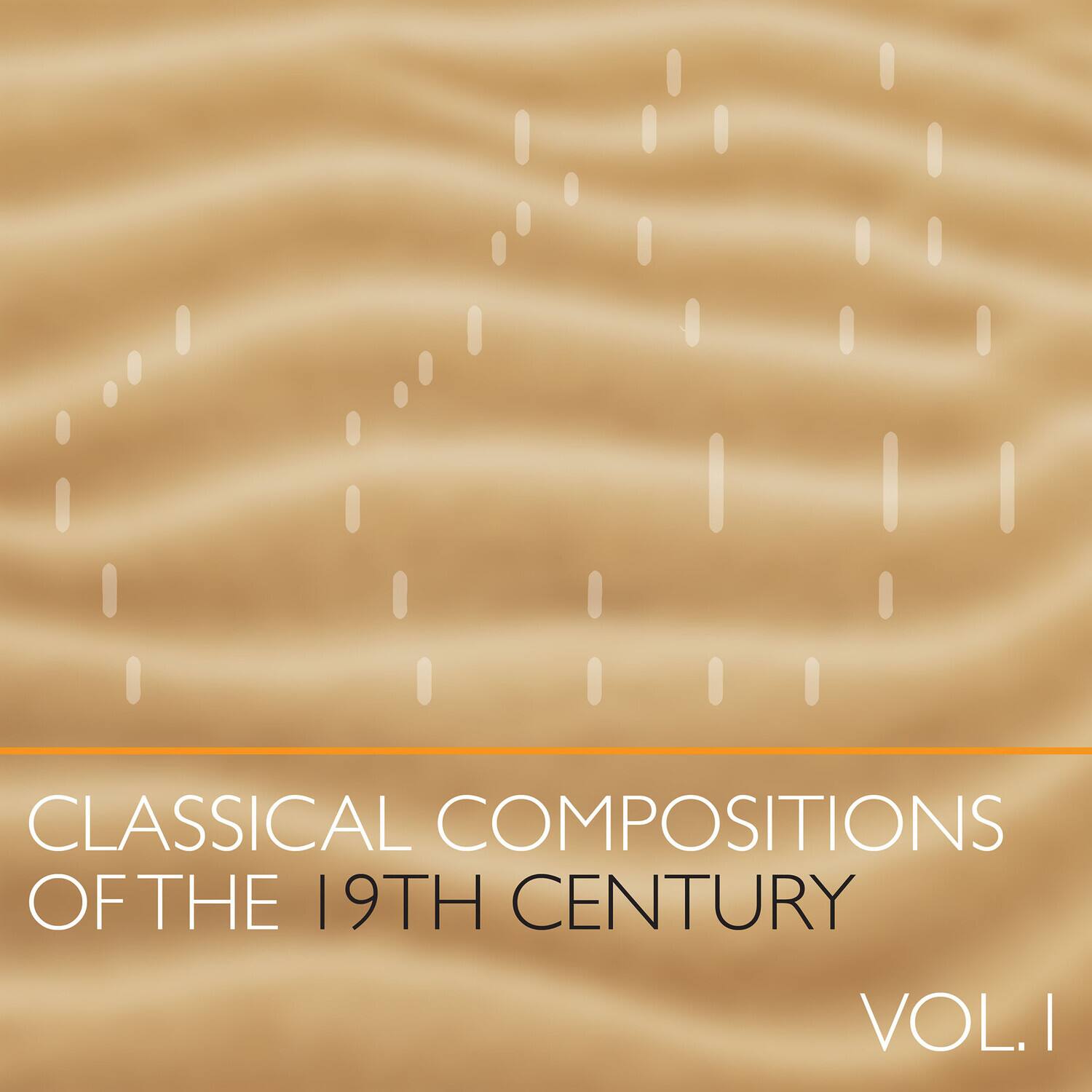 CLASSICAL COMPOSITIONS OF THE 19TH CENTURY VOL. I