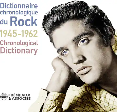 Dictionnaire chronologique du Rock
1945-1962
Chronological Dictionary
FRÈMEAUX & ASSOCIÉS