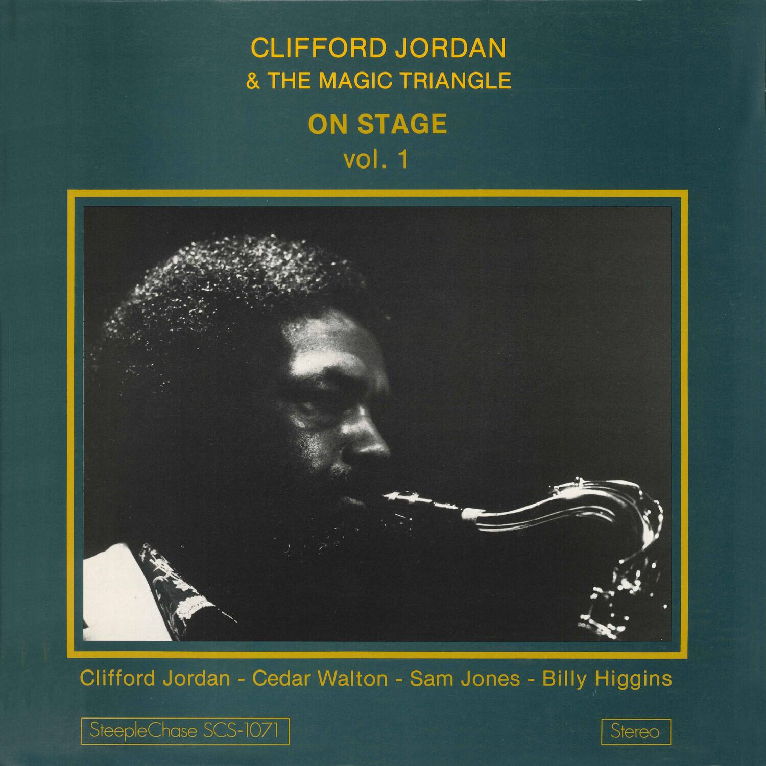 CLIFFORD JORDAN  
& THE MAGIC TRIANGLE  
ON STAGE  
vol. 1  

Clifford Jordan - Cedar Walton - Sam Jones - Billy Higgins  

SteepleChase SCS-1071  
Stereo