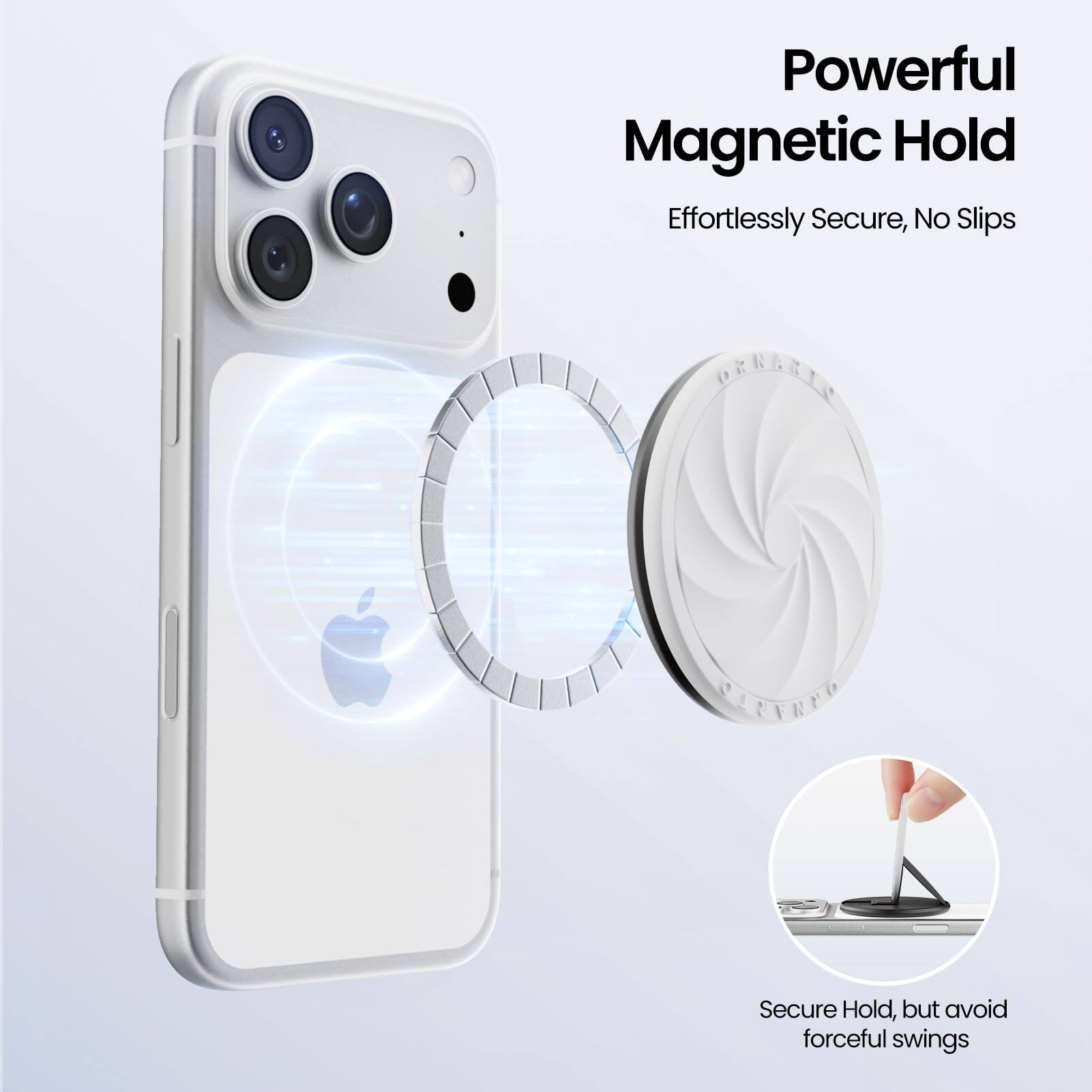 Powerful Magnetic Hold  
Effortlessly Secure, No Slips  

Secure Hold, but avoid forceful swings