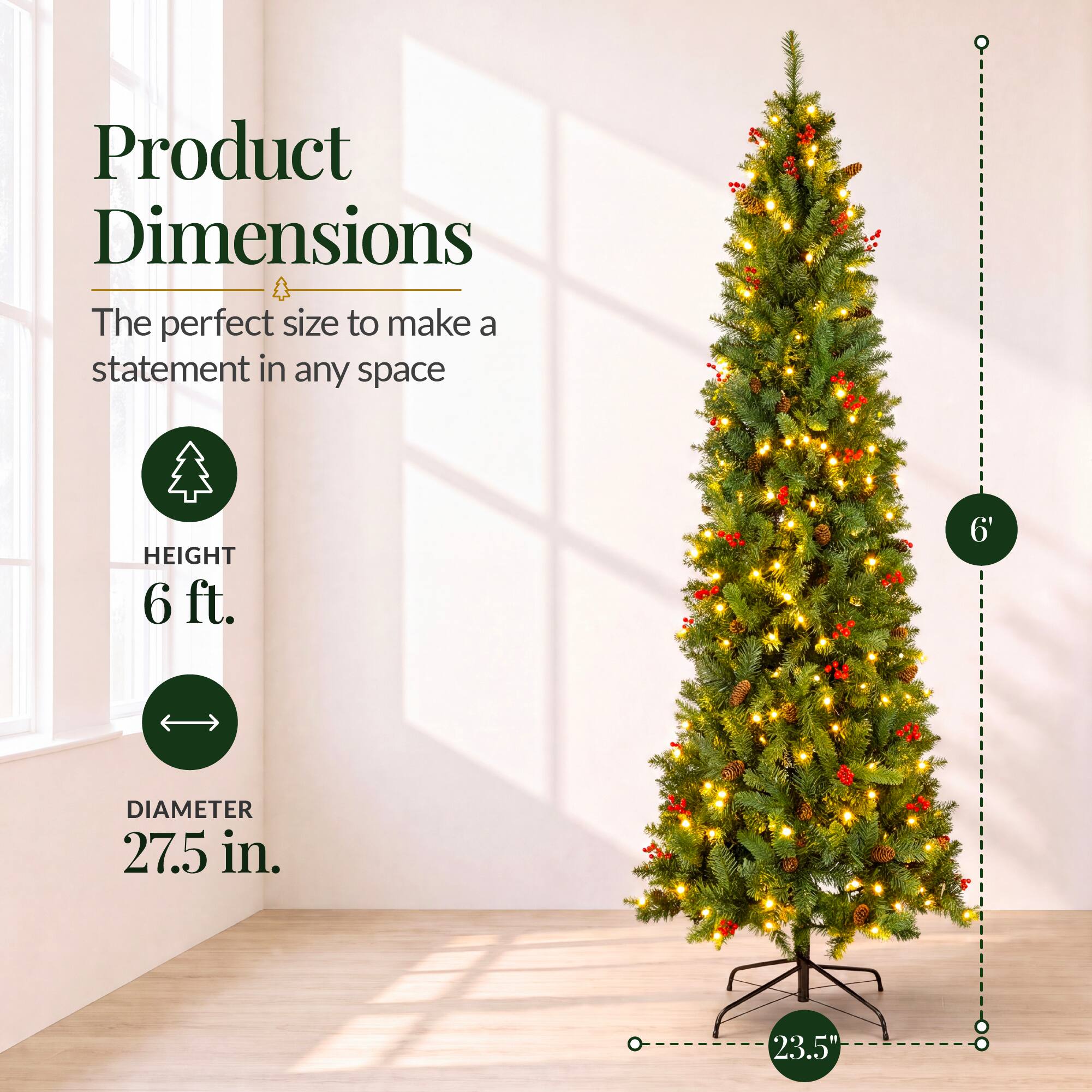 Product Dimensions  
The perfect size to make a statement in any space  

HEIGHT 6 ft.  
6'  
DIAMETER 27.5 in.  
23.5"