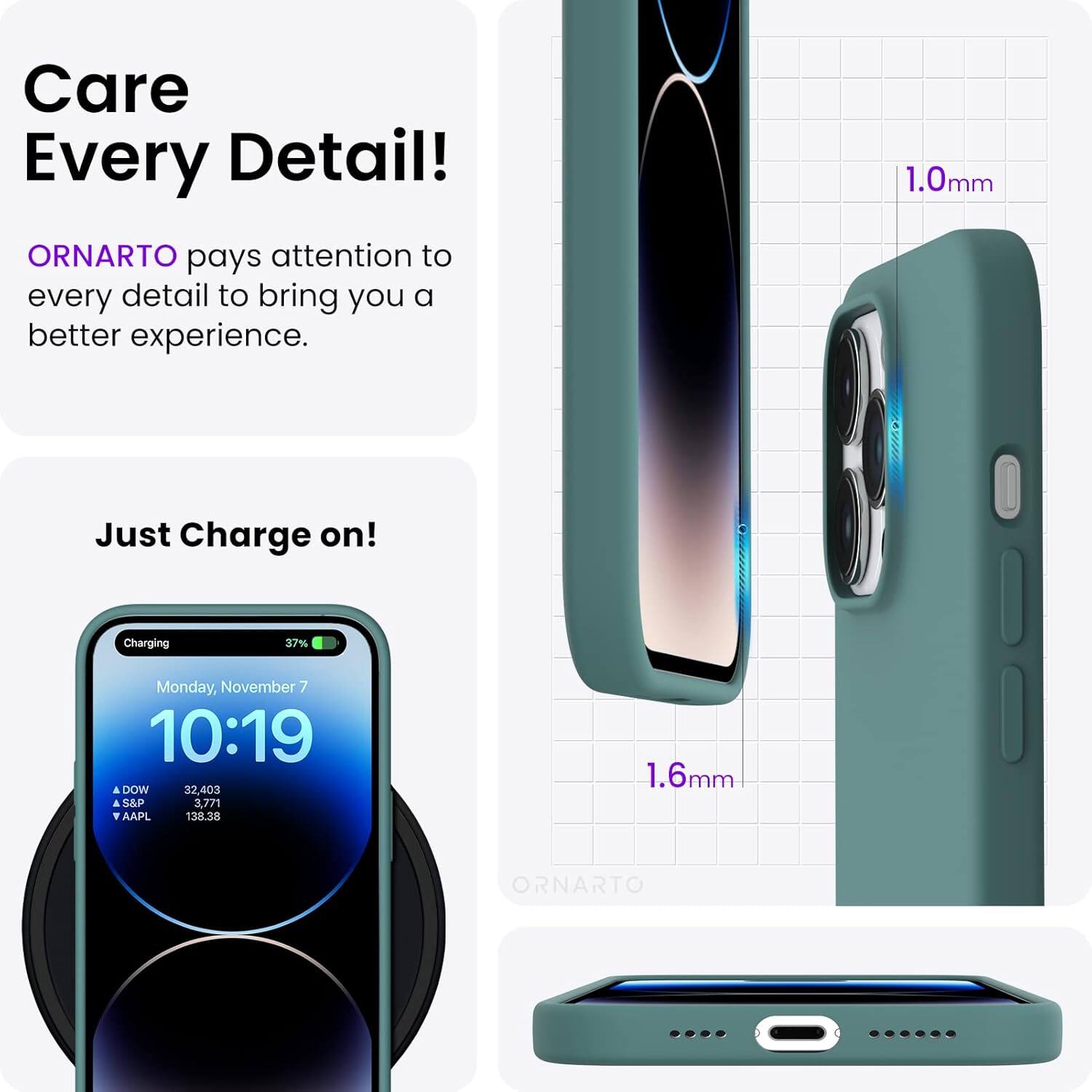 Care Every Detail! ORNARTO pays attention to every detail to bring you a better experience. 1.0mm Just Charge on! Charging 37% Monday, November 7 10:19 DOW 32,403 S&P 3,771 AAPL 138.38 1.6mm ORNARTO