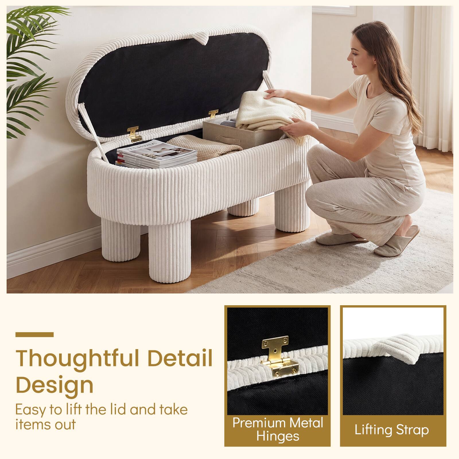 Thoughtful Detail Design  
Easy to lift the lid and take items out  
Premium Metal Hinges  
Lifting Strap