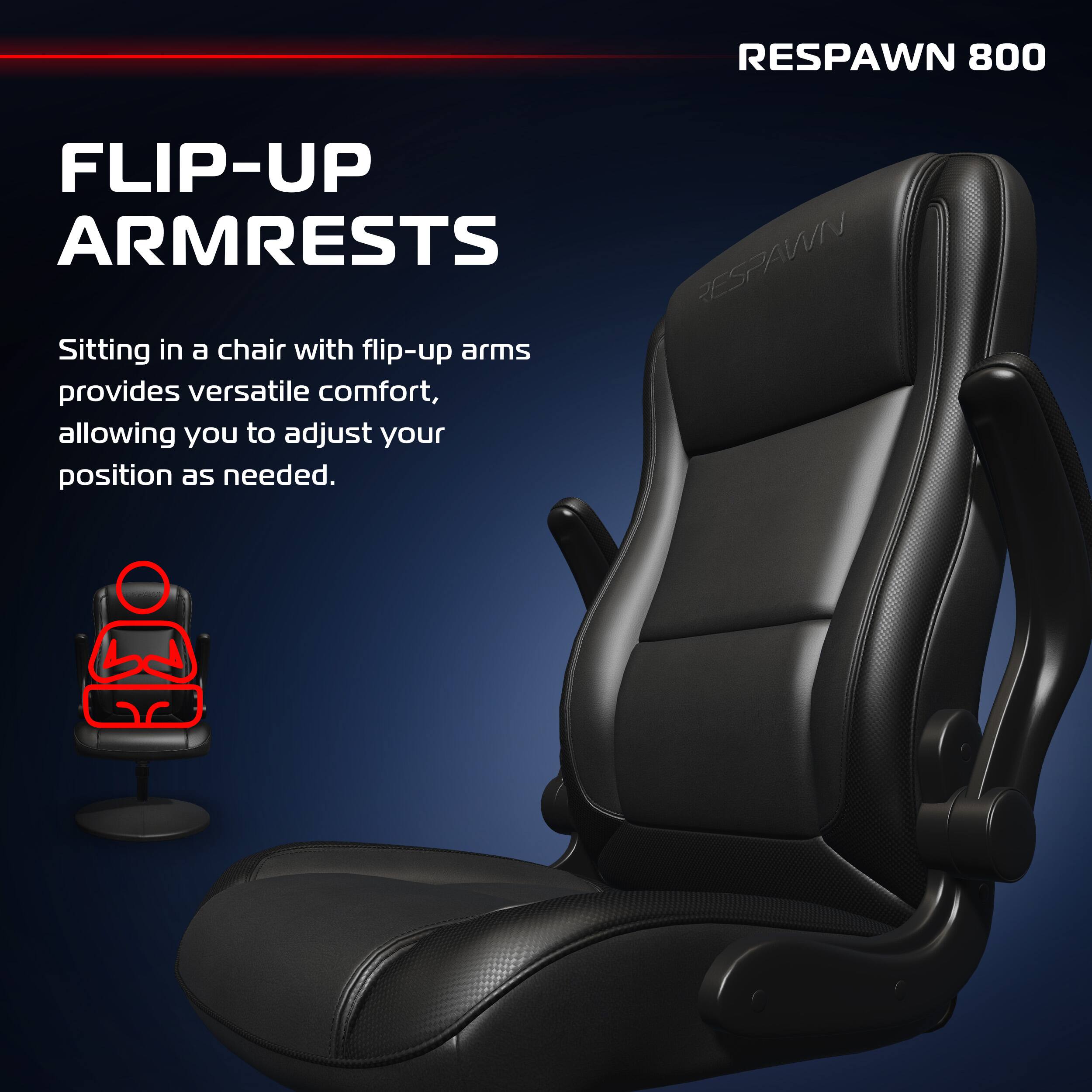 RESPAWN 800

FLIP-UP ARMRESTS

Sitting in a chair with flip-up arms provides versatile comfort, allowing you to adjust your position as needed.