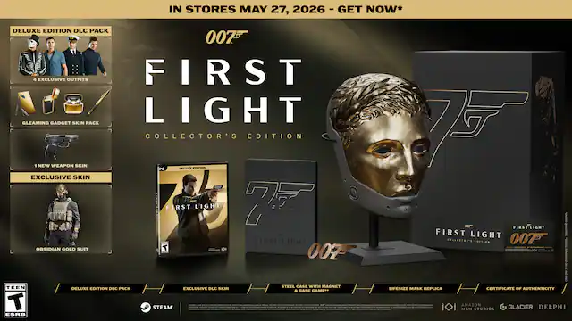 IN STORES MAY 27, 2026 - GET NOW*
DELUXE EDITION DLC PACK
- 3 EXCLUSIVE OUTFITS
- GLEAMING GADGET SKIN PACK
- 1 NEW WEAPON SKIN
- EXCLUSIVE SKIN
- OBLIVION GOLD SUIT
COLLECTOR'S EDITION
- PC DELUXE EDITION
- STEEL CASE WITH MAGNET
- LIFESIZE MASK REPLICA
- CERTIFICATE OF AUTHENTICITY
007 FIRST LIGHT
STEAM
ESRB TEEN
MGM STUDIOS
GLACIER
DELPHI - RP (Rating Pending)