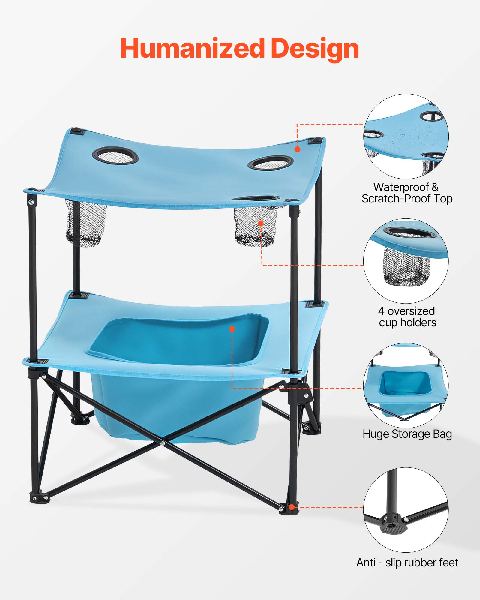 Humanized Design

- Waterproof & Scratch-Proof Top
- 4 oversized cup holders
- Huge Storage Bag
- Anti-slip rubber feet