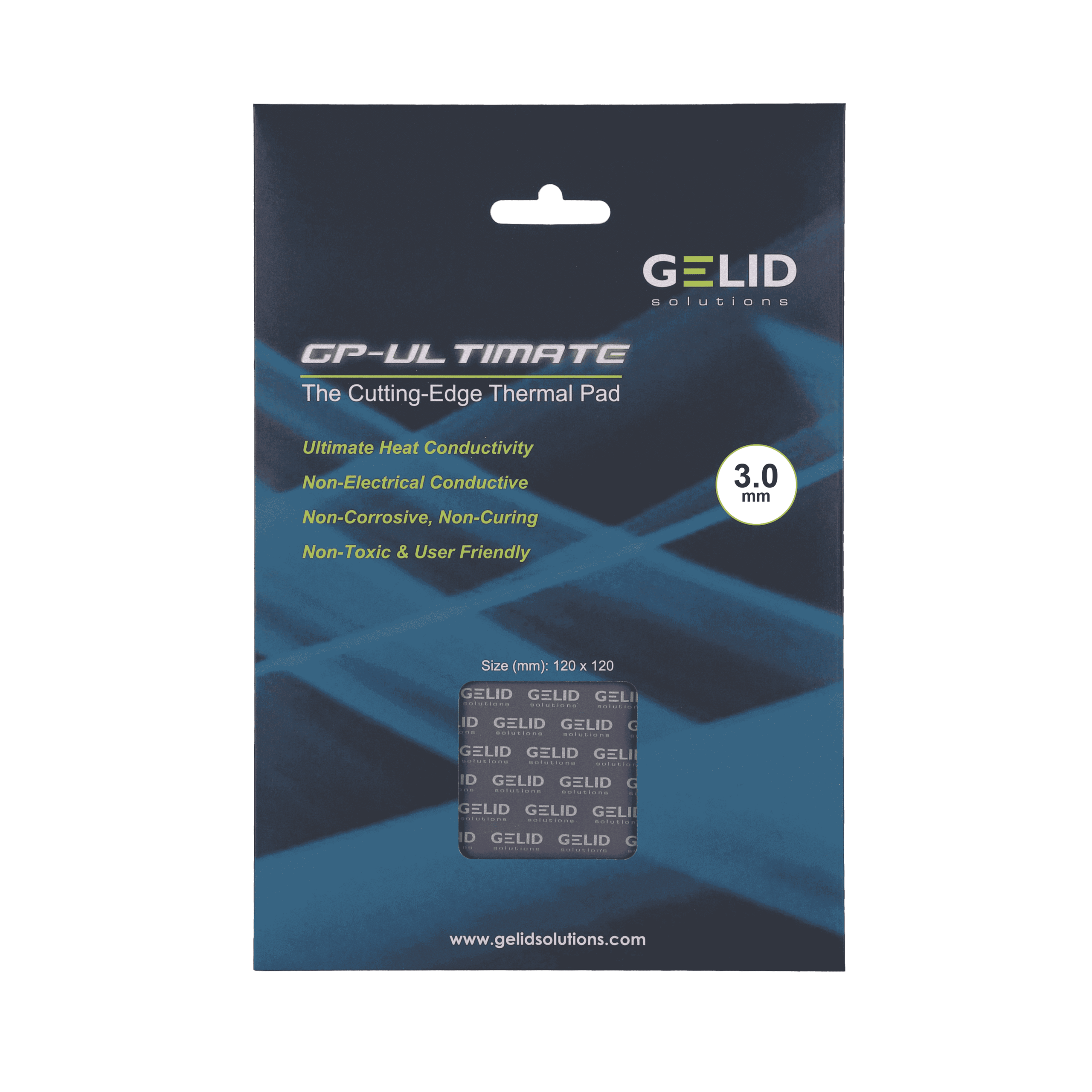GELID solutions  
GP-UL TIMATE The Cutting-Edge Thermal Pad  
Ultimate Heat Conductivity  
Non-Electrical Conductive  
Non-Corrosive, Non-Curing  
Non-Toxic & User Friendly  
Size (mm): 120 x 120  
3.0 mm  
www.gelidsolutions.com
