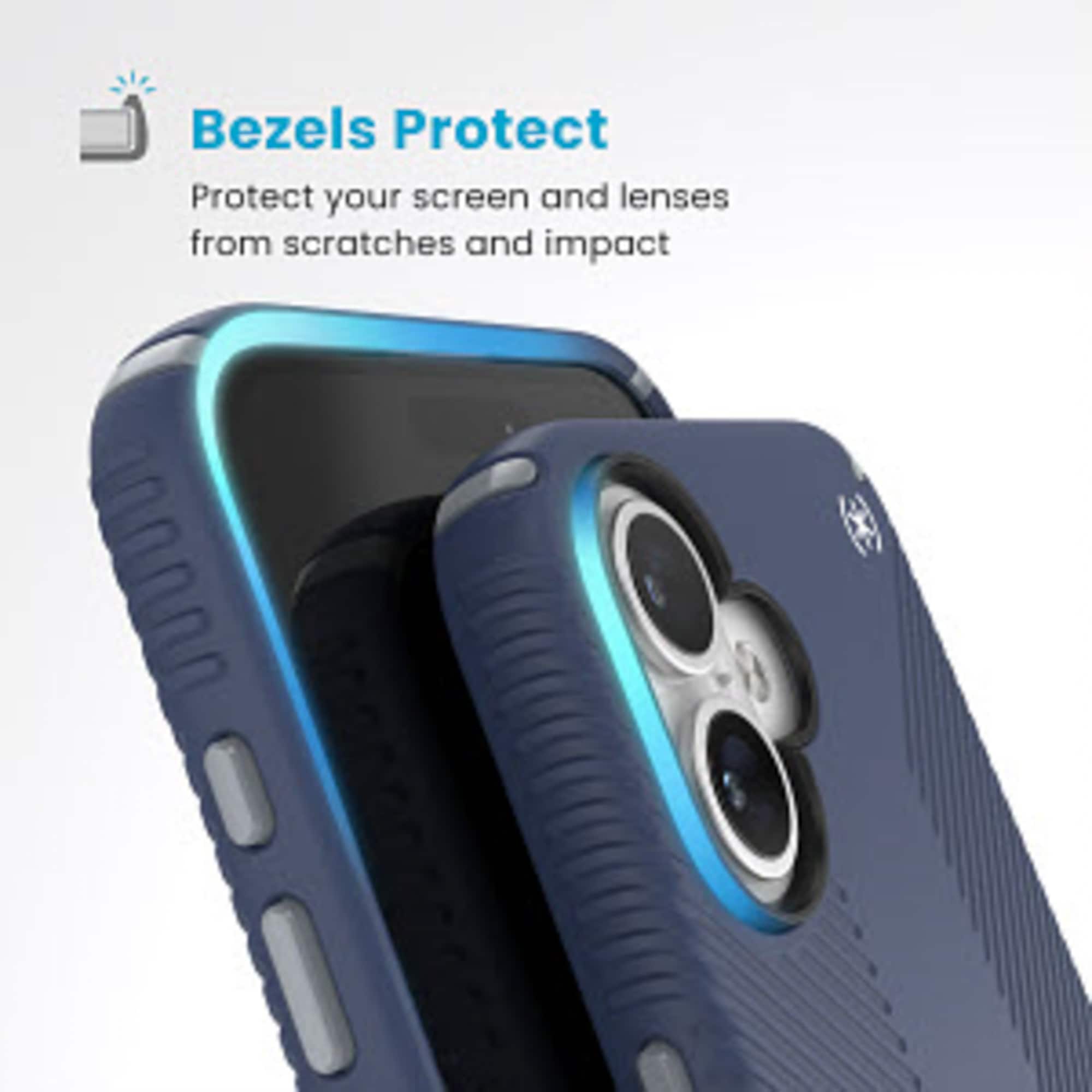Bezels Protect Protect your screen and lenses from scratches and impact.
