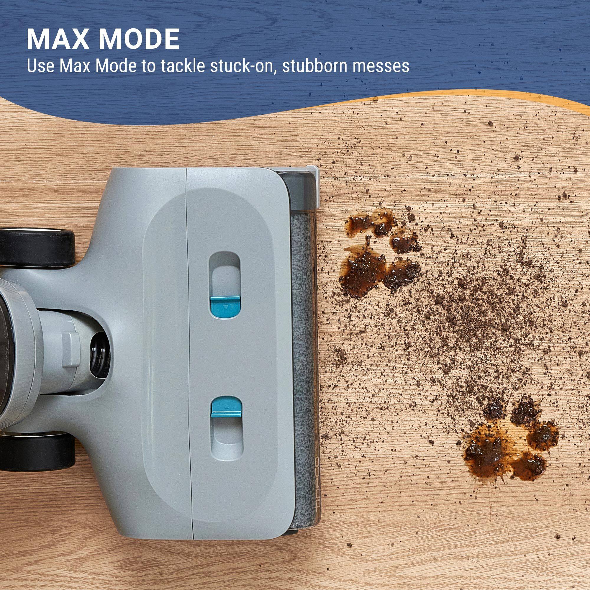 MAX MODE  
Use Max Mode to tackle stuck-on, stubborn messes
