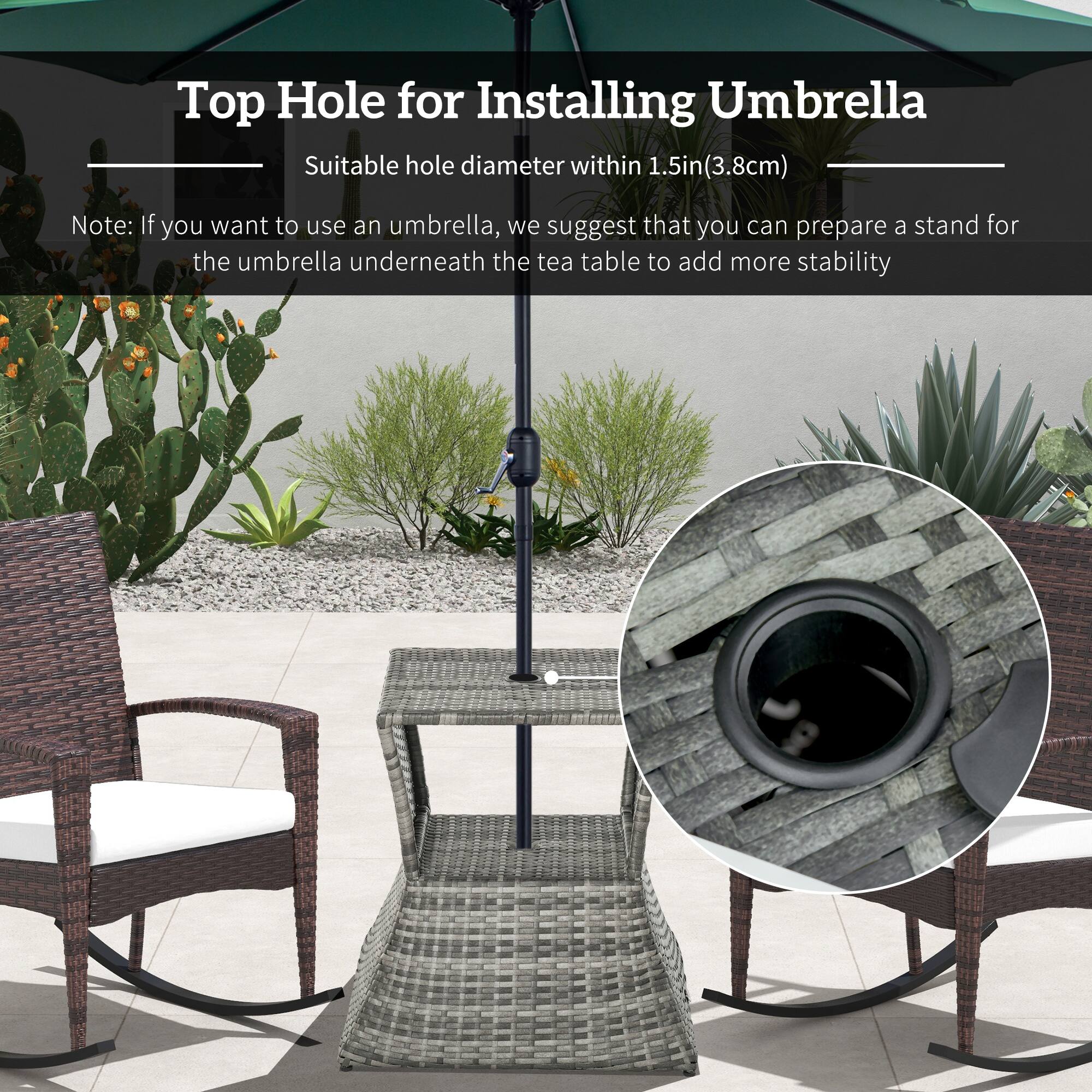 Top Hole for Installing Umbrella
Suitable hole diameter within 1.5in (3.8cm)
Note: If you want to use an umbrella, we suggest that you can prepare a stand for the umbrella underneath the tea table to add more stability