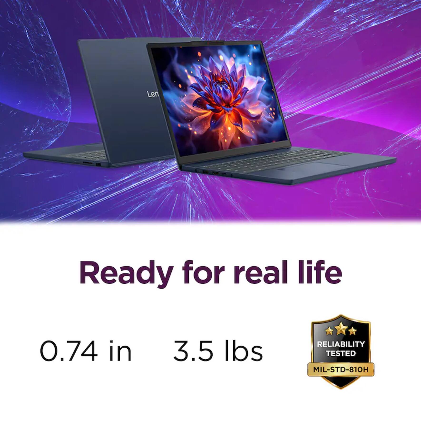 Lenovo  
Ready for real life  
0.74 in  
3.5 lbs  
RELIABILITY TESTED MIL-STD-810H